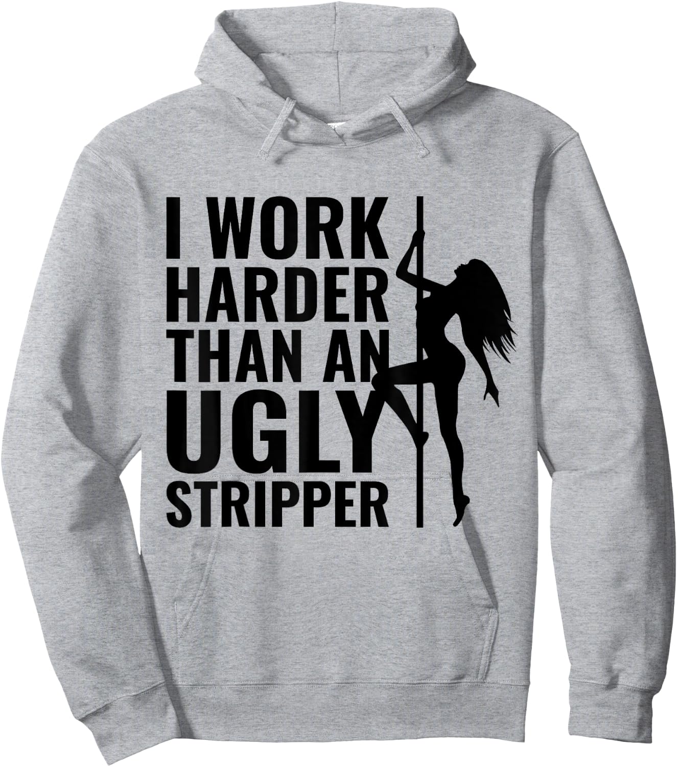 I Work Harder than an Ugly Stripper Hoodie - Hoodie | Ash