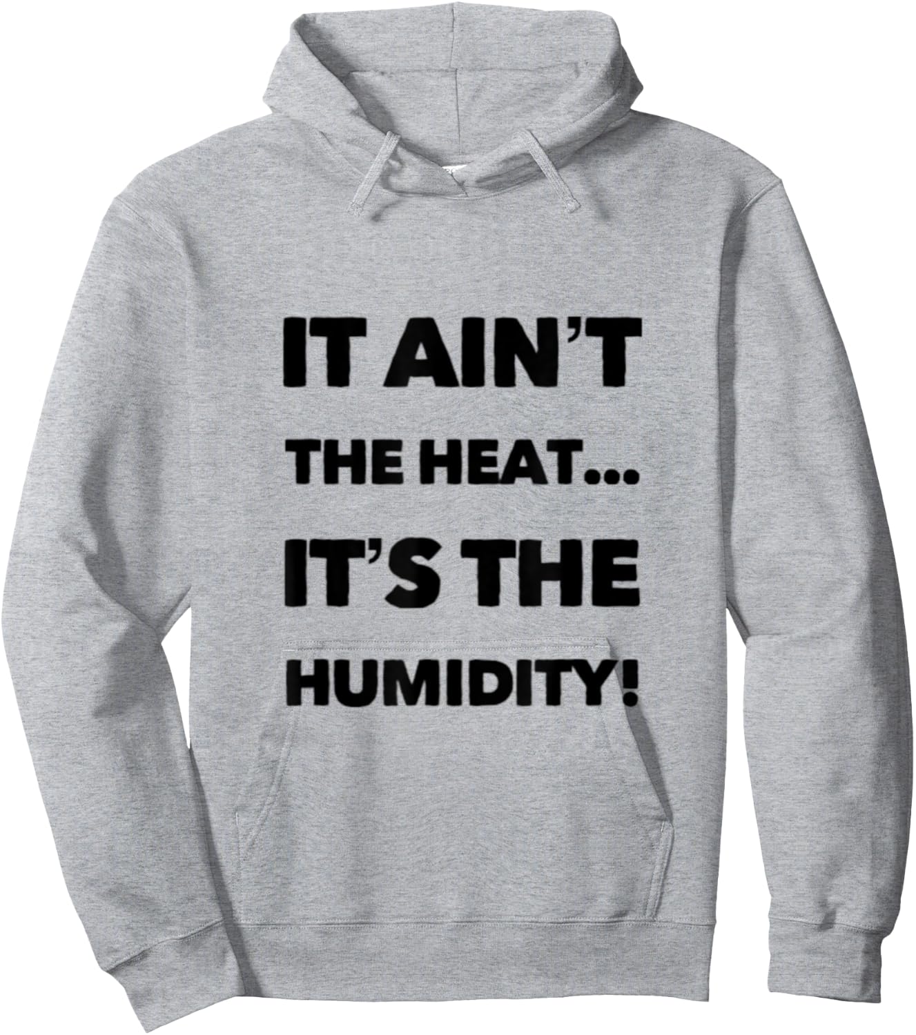 It Ain't the Heat... It's the Humidity. Hoodie - Hoodie | Ash
