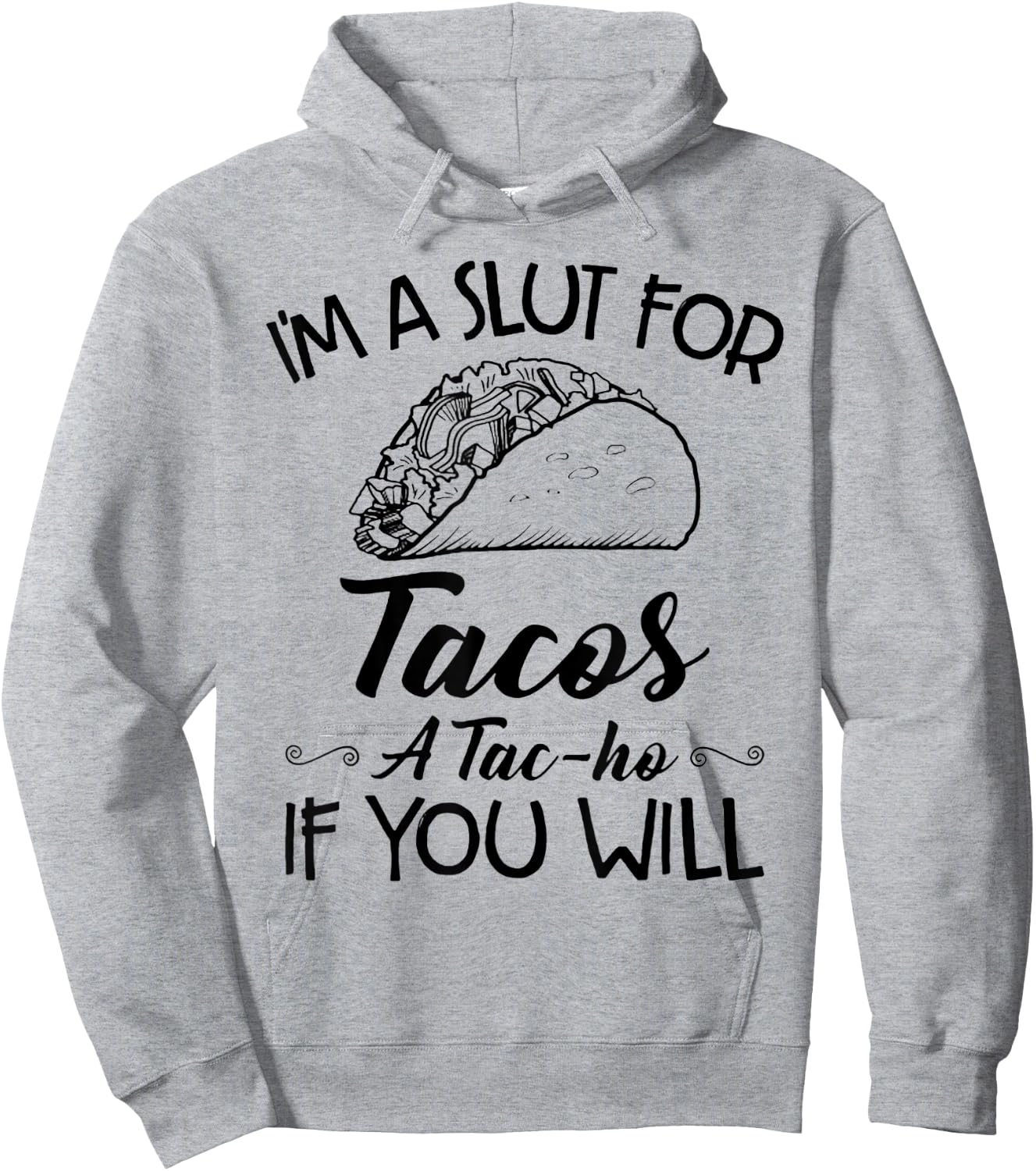 I'm A Slut For Tacos A Tac-ho If You Will Hoodie - Hoodie | Ash