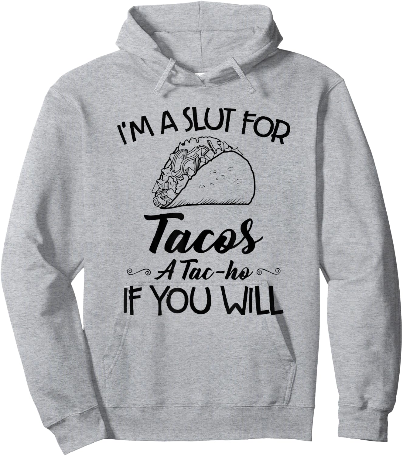 I'm A Slut For Tacos A Tac-ho If You Will Hoodie - Hoodie | Ash