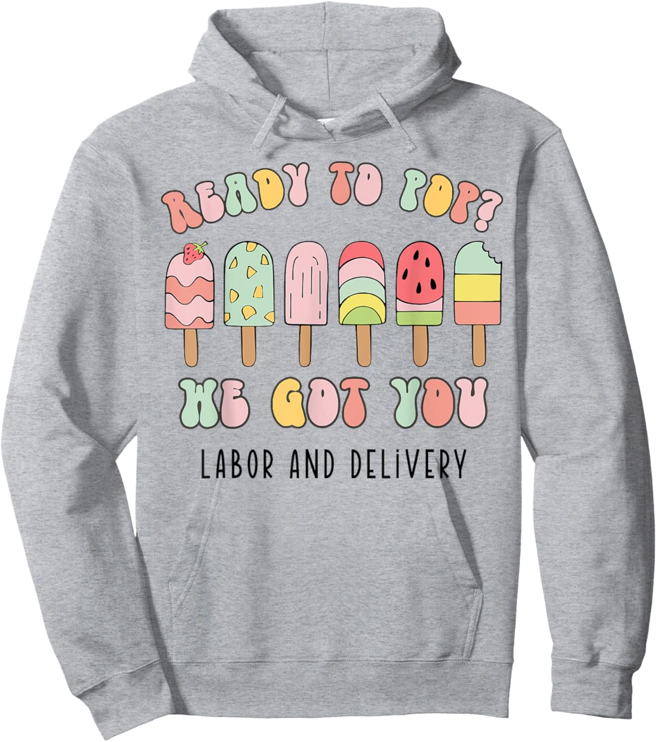 Ready To Pop We Got You Labor and Delivery Hoodie - Hoodie | Ash