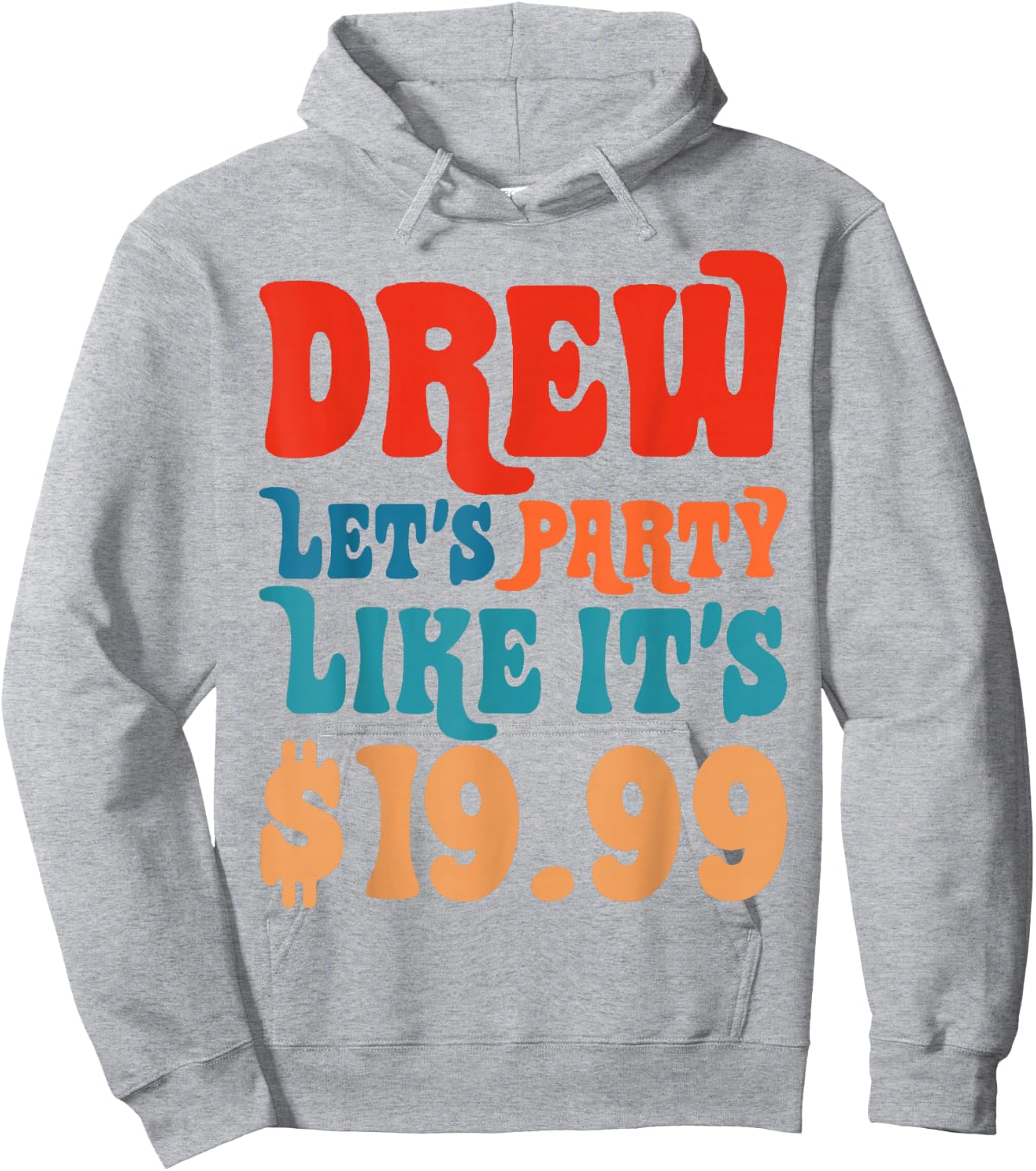 Funny Drew let's party like it's $19.99 Hoodie - Hoodie | Ash
