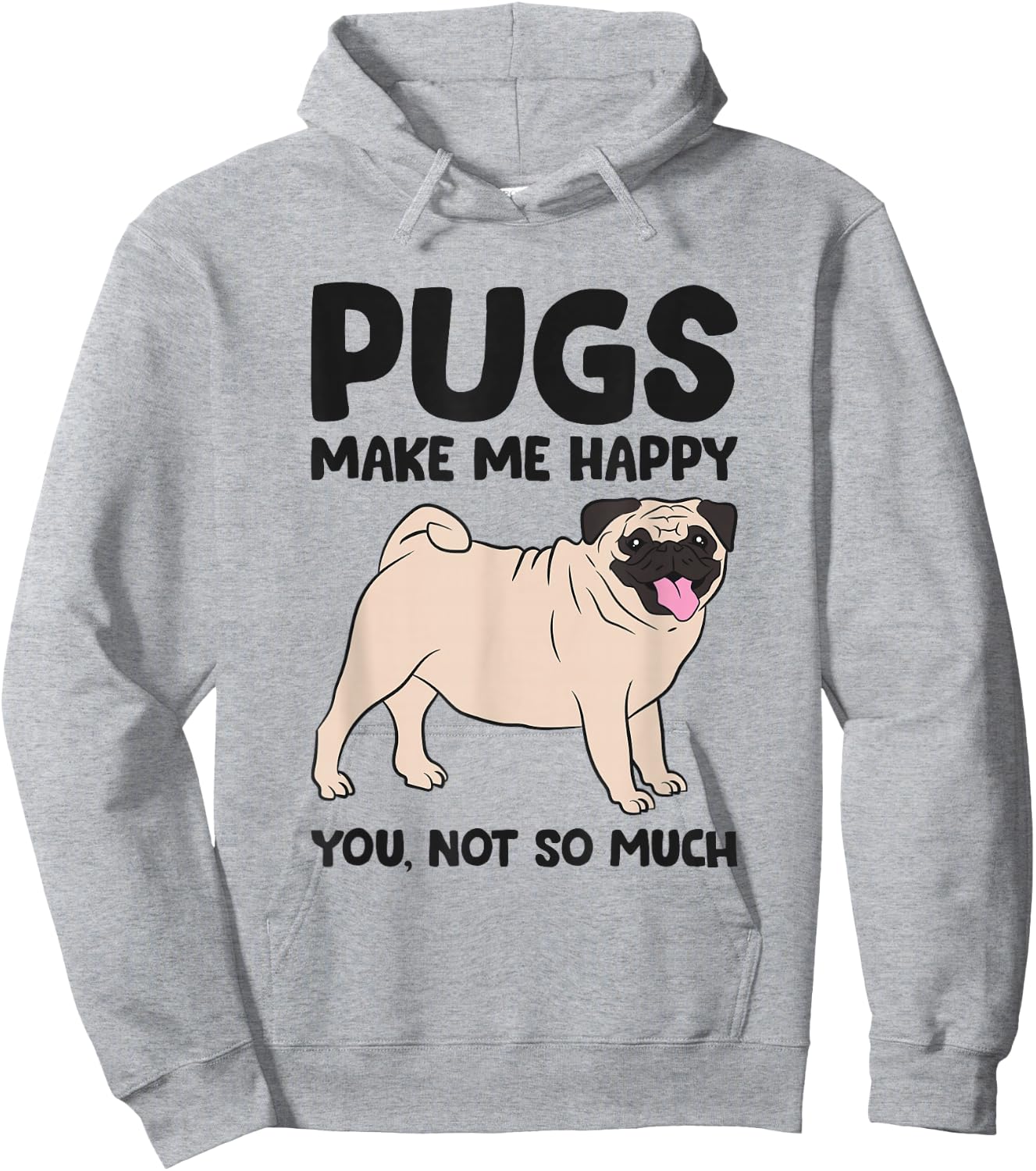 Pugs Make Me Happy You Not So Much Hoodie - Hoodie | Ash