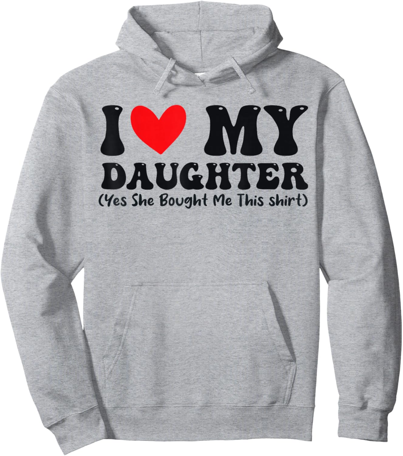 I Love My Daughter Yes She Bought Me This Hoodie - Hoodie | Ash
