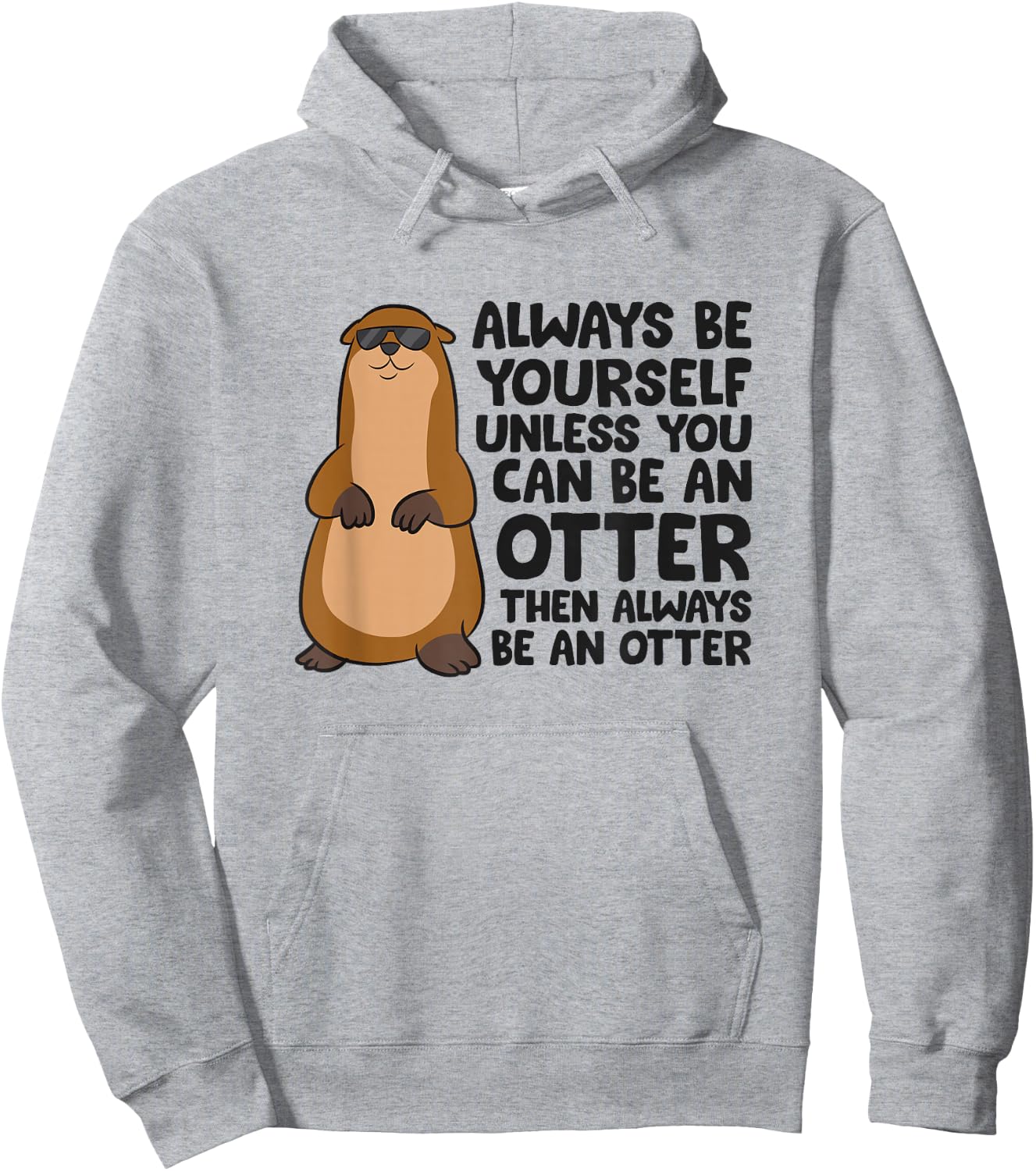 Always Be Yourself Unless You Can Be An Otter Hoodie - Hoodie | Ash