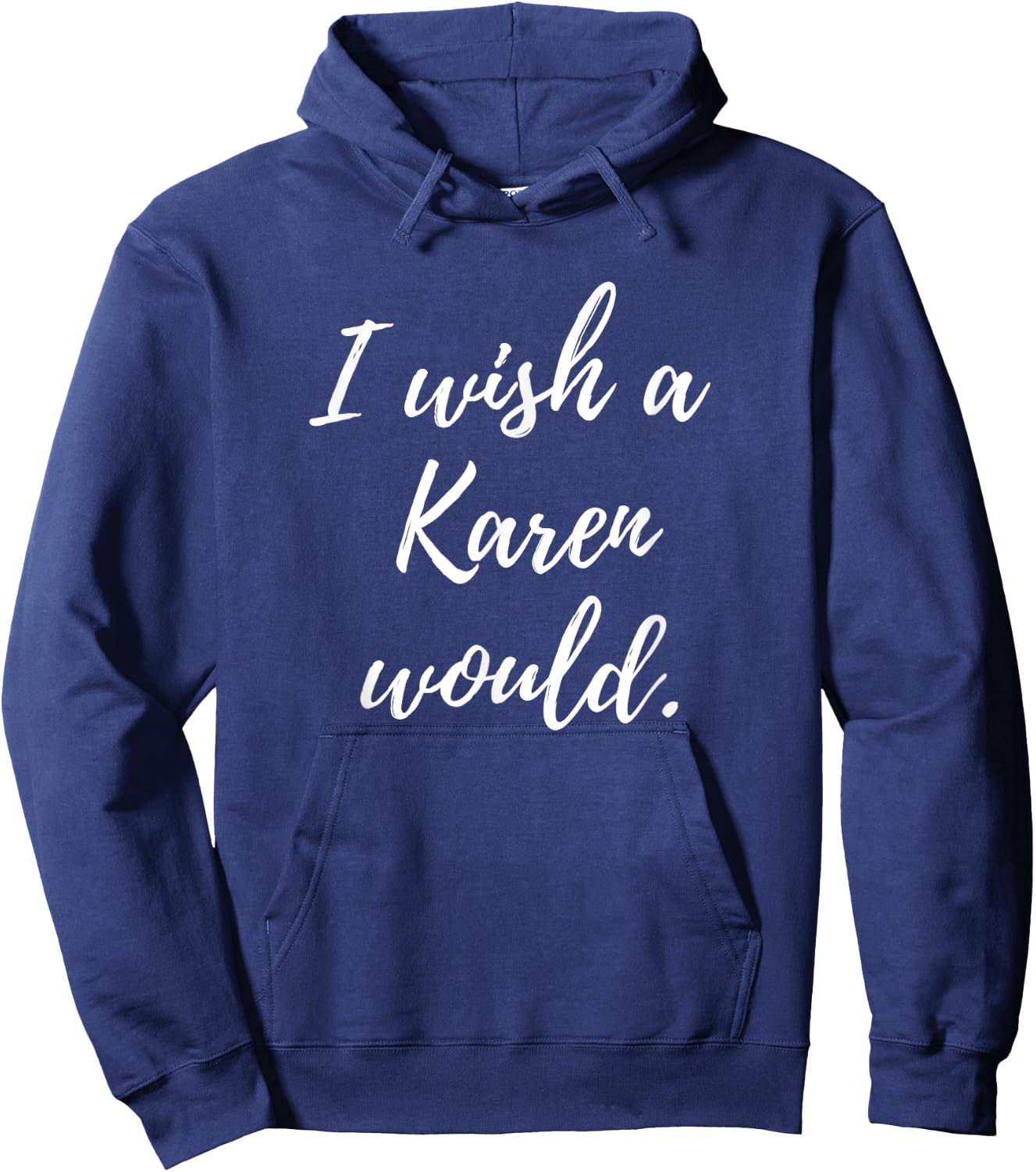 Sarcastic I Wish a Karen Would funny Novelty Hoodie - Hoodie | Navy