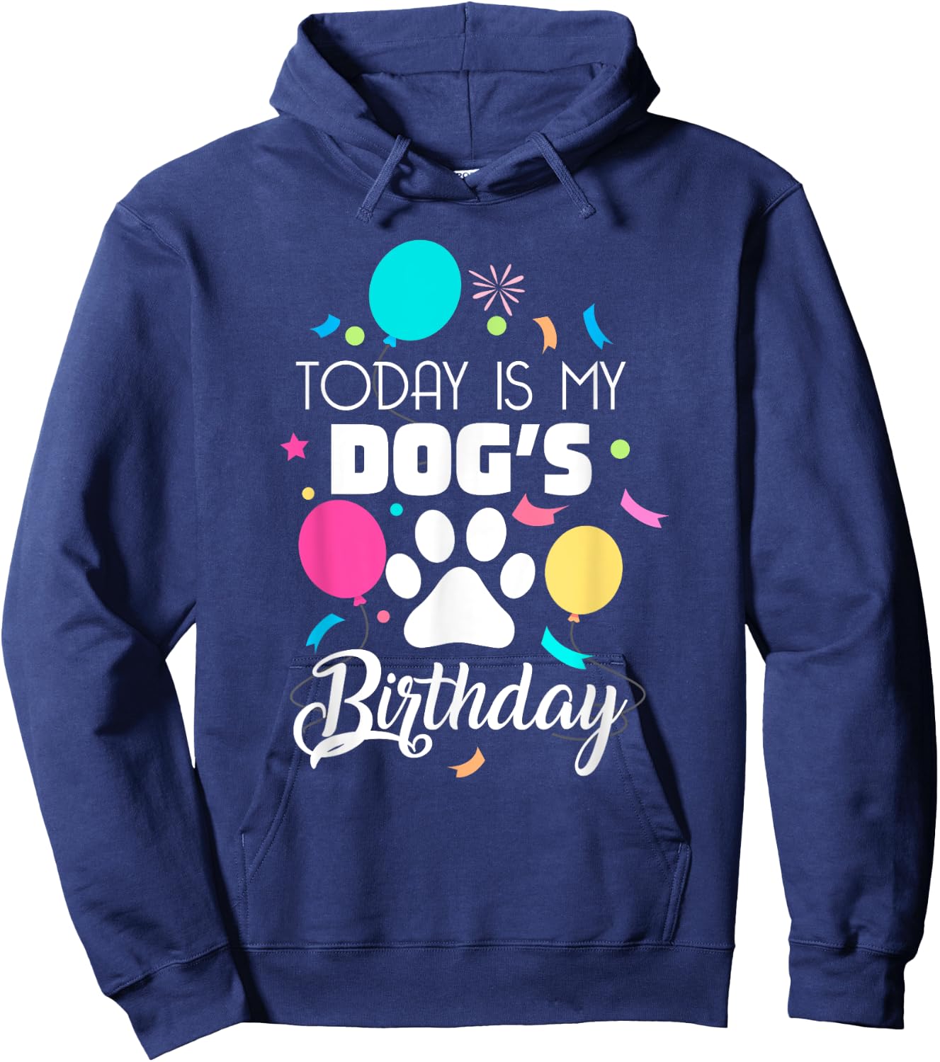 Today is My Dogs Birthday Shirt Dog Lover Gift Hoodie - Hoodie | Navy