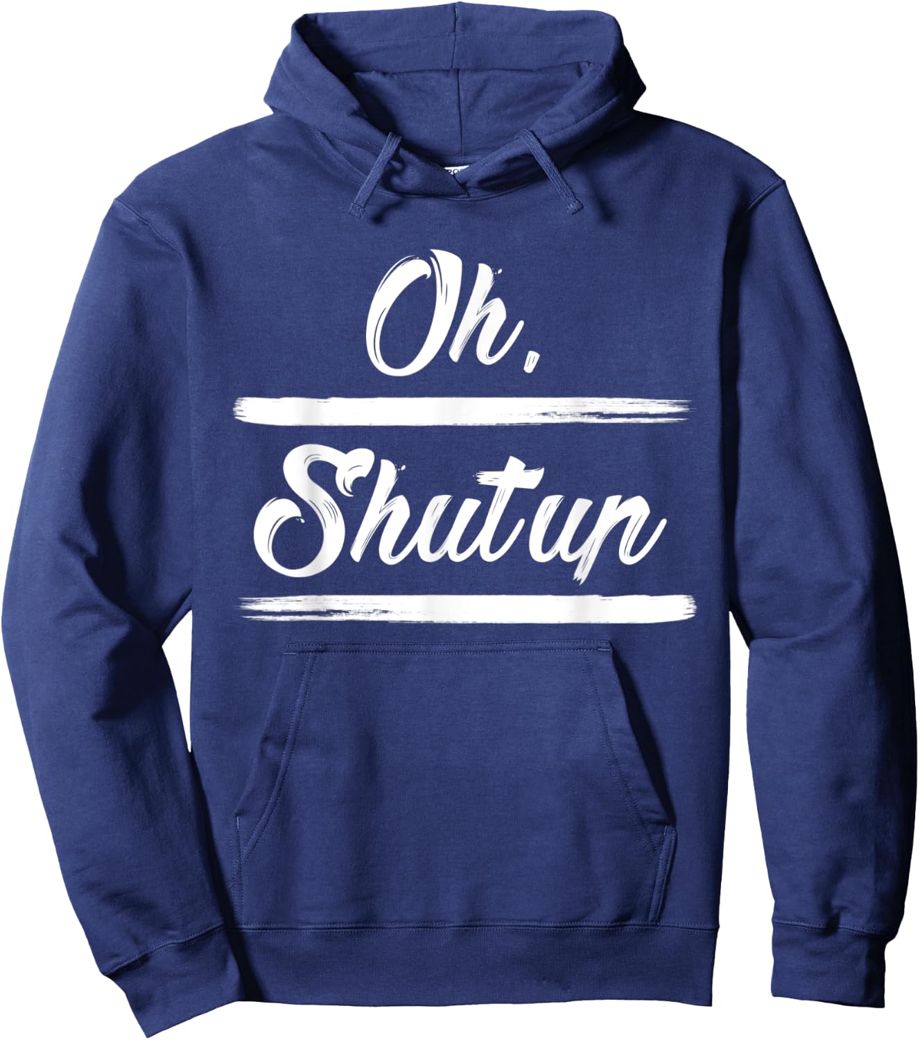 Sarcastic Quotes Oh, Shut Up . Hoodie - Hoodie | Navy