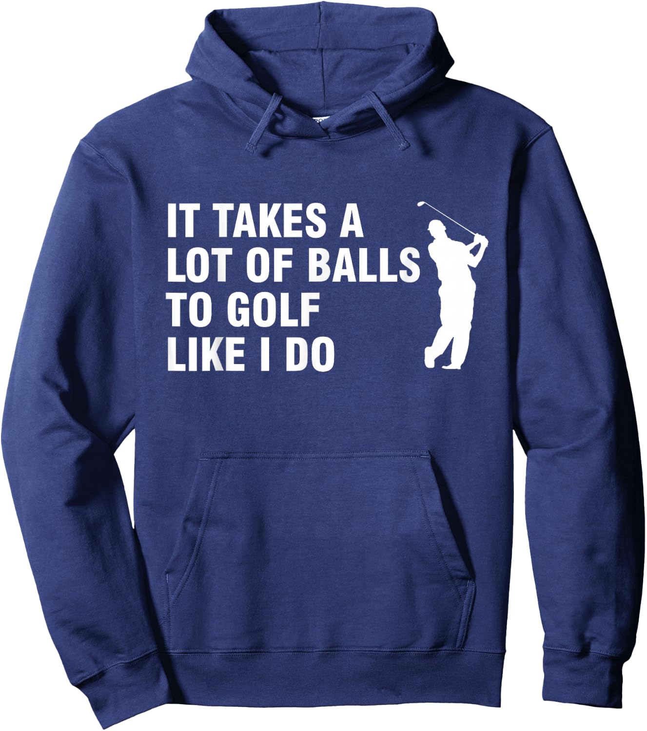 It Takes A Lot Of Balls To Golf Like I Do Hoodie - Hoodie | Navy