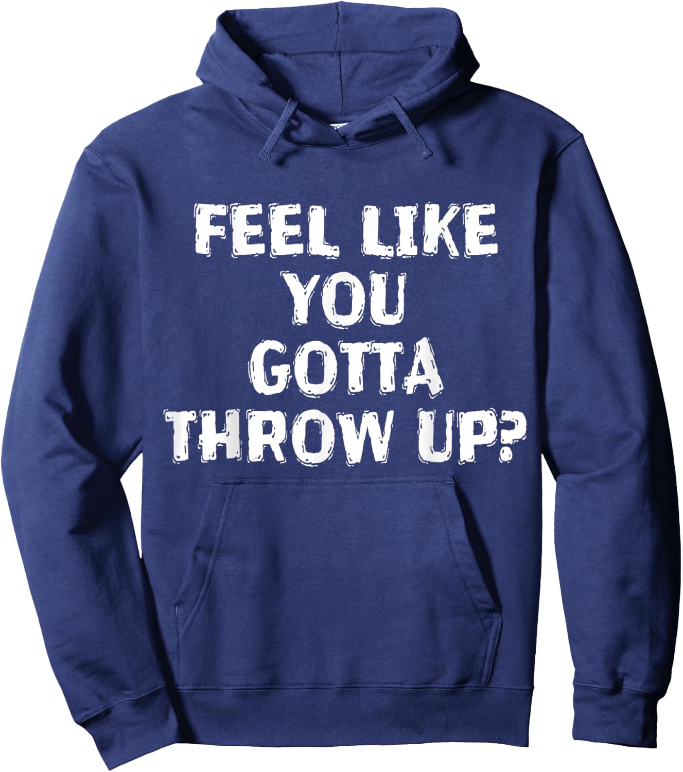 Feel Like You Gotta Throw Up Funny Vomit Hoodie - Hoodie | Navy