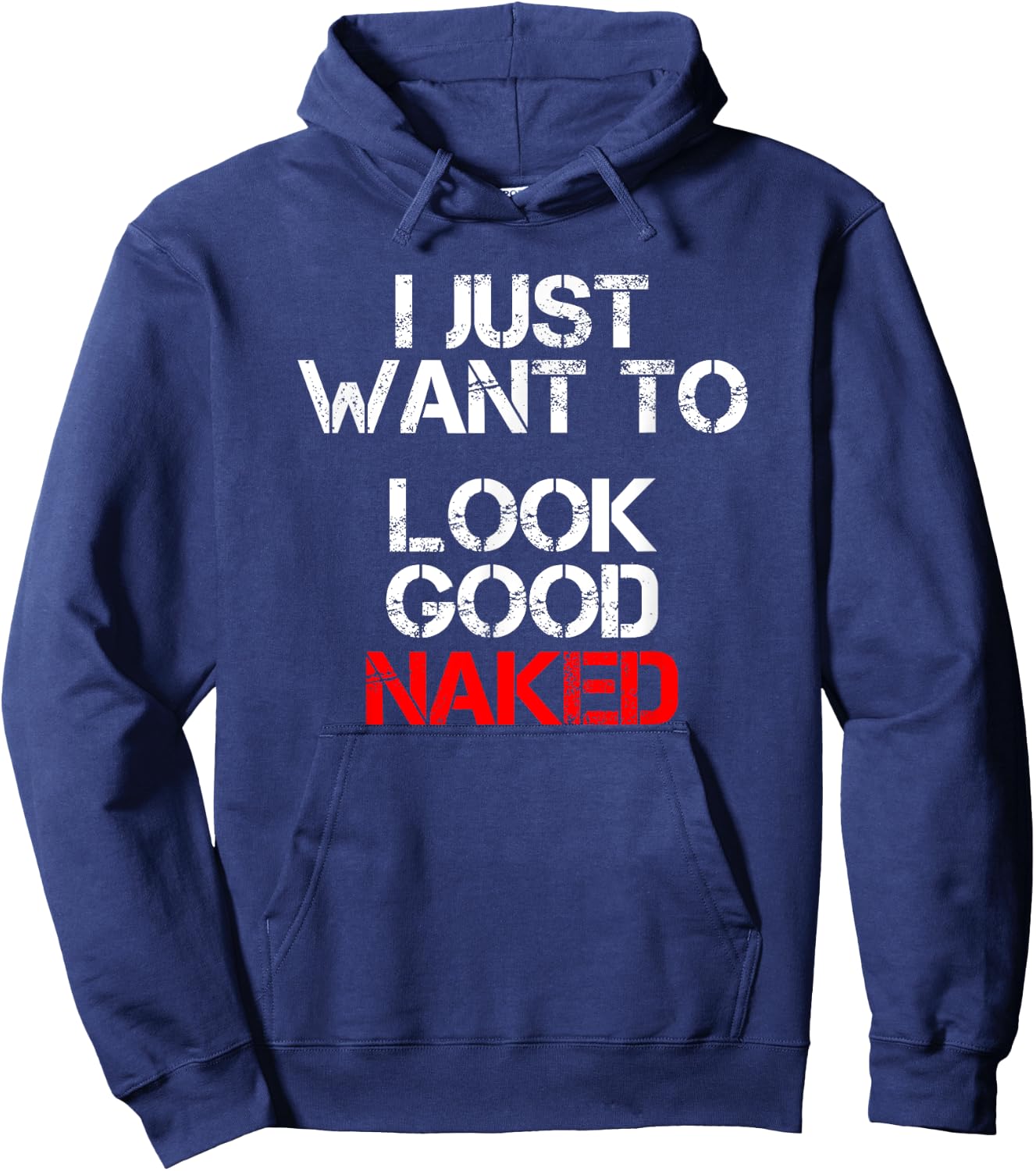 I Just Want To Look Good Naked Hoodie - Hoodie | Navy