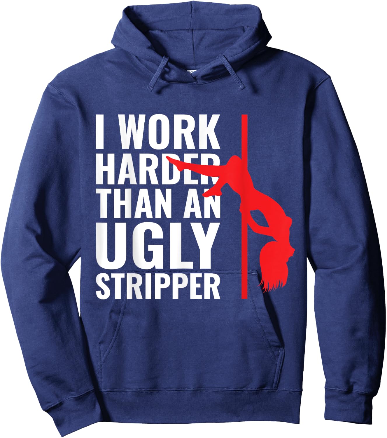 I Work Harder than an Ugly Stripper Hoodie - Hoodie | Navy