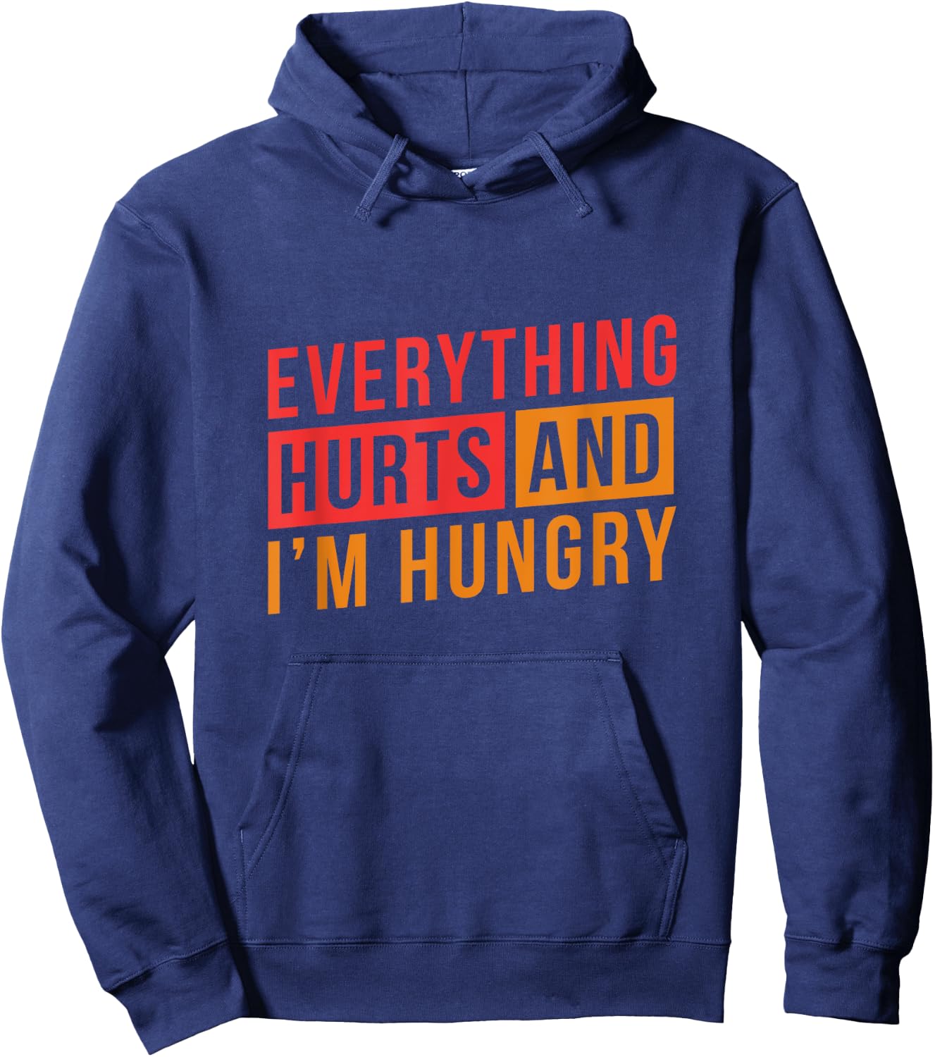 Everything hurts and I'm Hungry Workout Shirts Hoodie - Hoodie | Navy