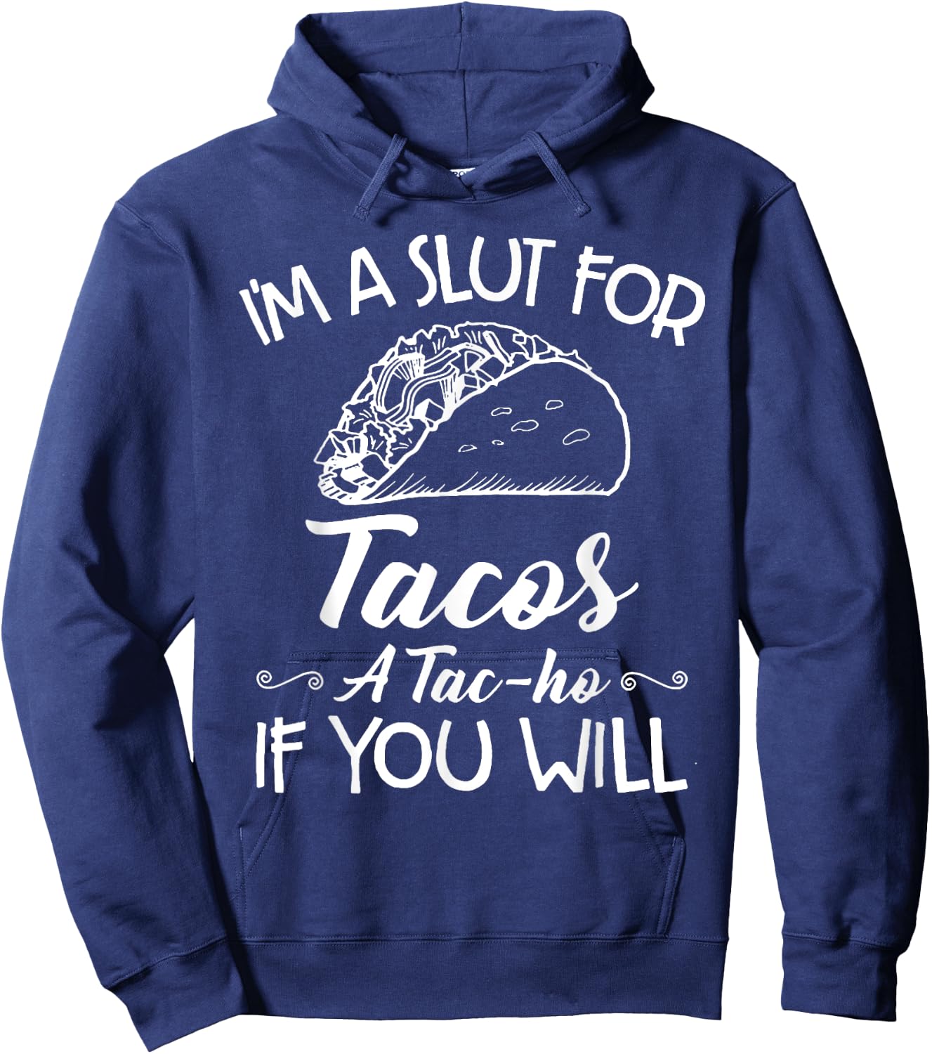 I'm A Slut For Tacos A Tac-ho If You Will Hoodie - Hoodie | Navy