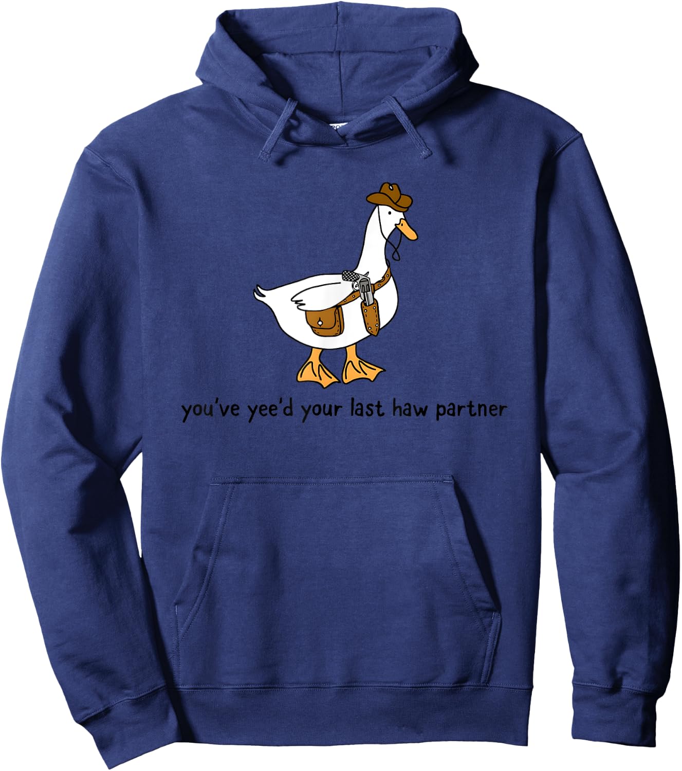 You’ve Yee’d Your Last Haw Partner Cowboy Duck Hoodie - Hoodie | Navy