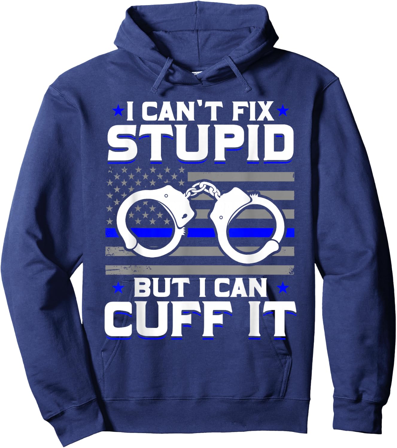 Cant Fix Stupid But I Can Cuff It Police Hoodie - Hoodie | Navy