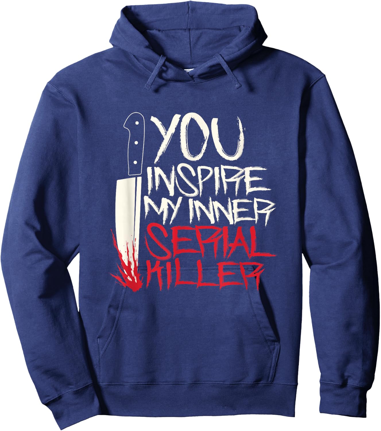 Funny You inspire my inner serial killer shirt Hoodie - Hoodie | Navy