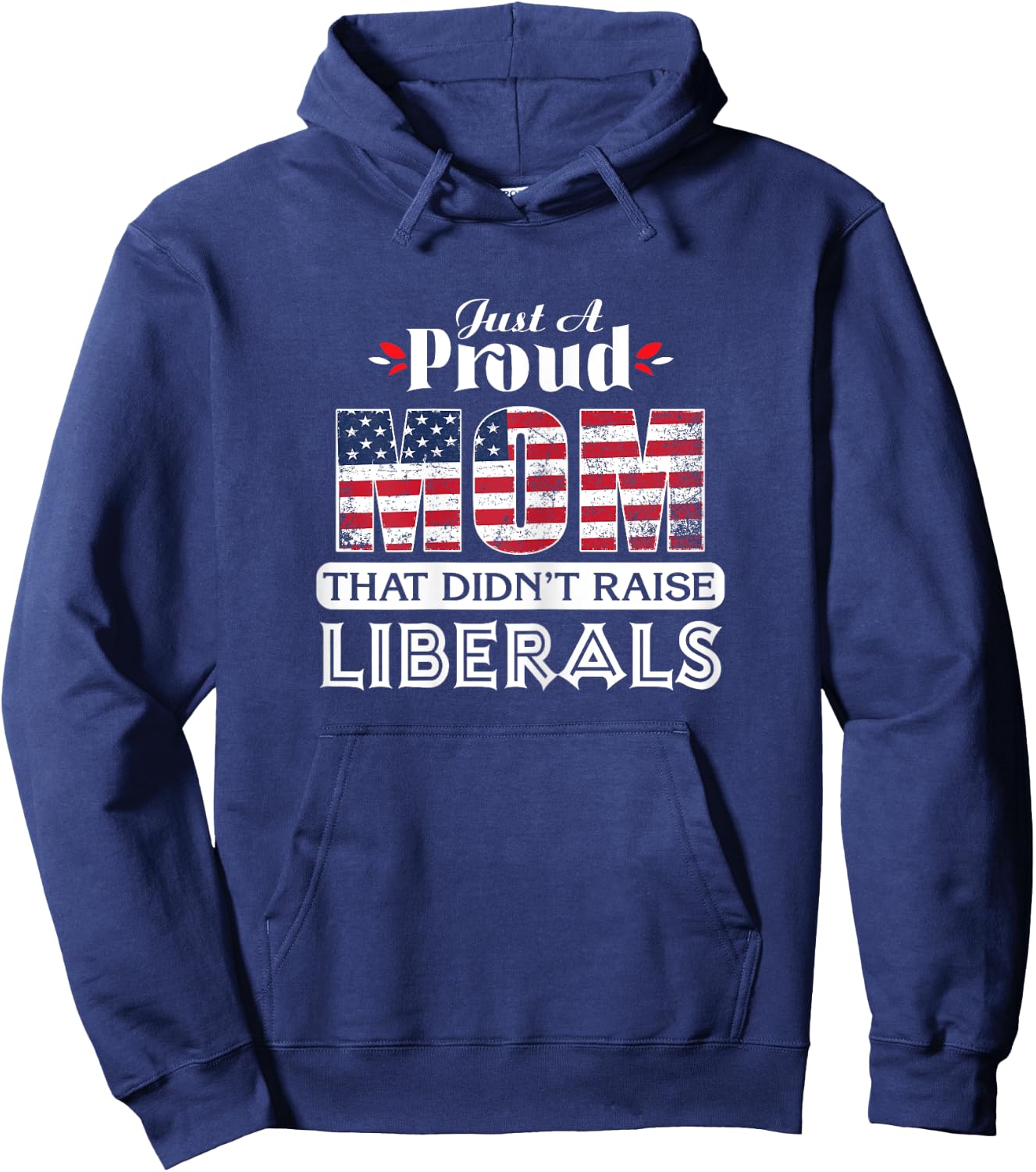 Just A Proud Mom That Didn't Raise Liberals Hoodie - Hoodie | Navy