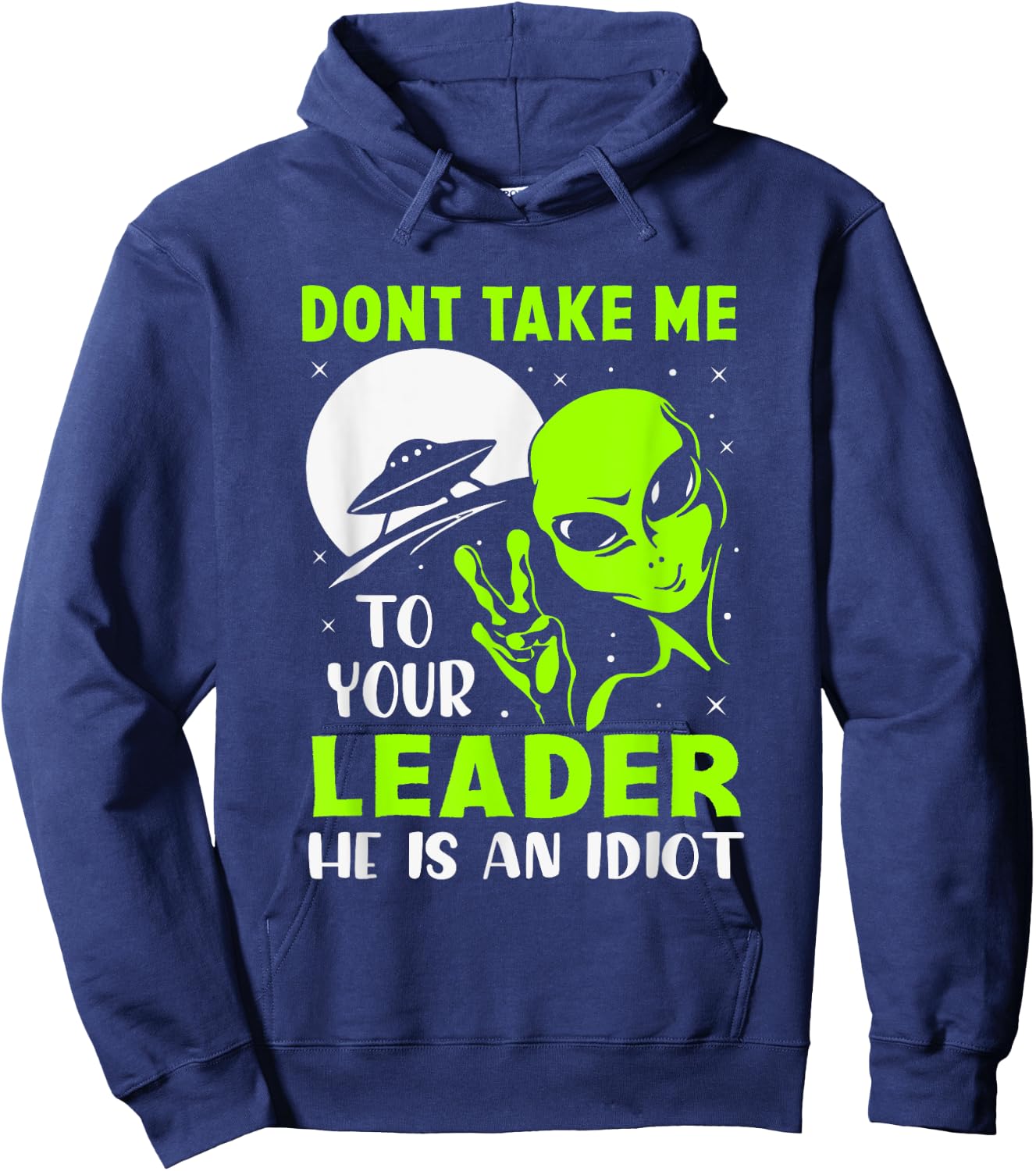 Don't Take Me To Your Leader - Funny Anti Trump Hoodie - Hoodie | Navy