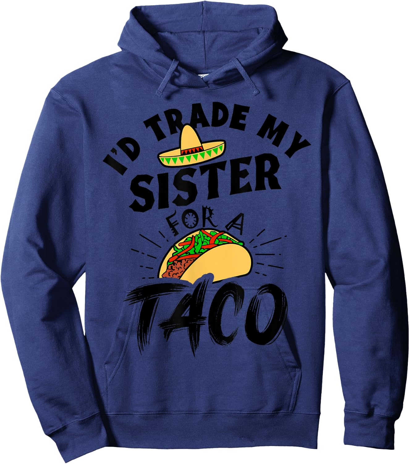 I'd Trade My Sister For A Taco Funny Tacos Hoodie - Hoodie | Navy