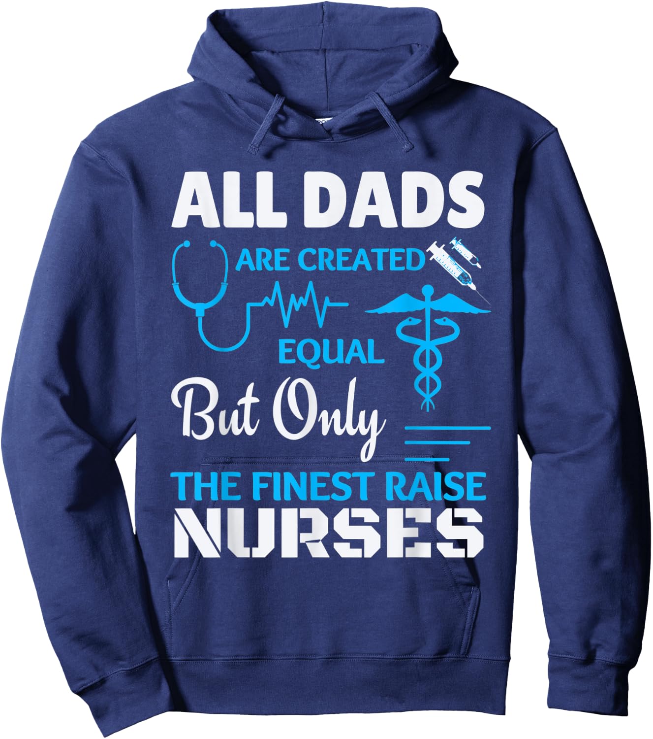 Only the finest Dad's raise Nurses Hoodie - Hoodie | Navy