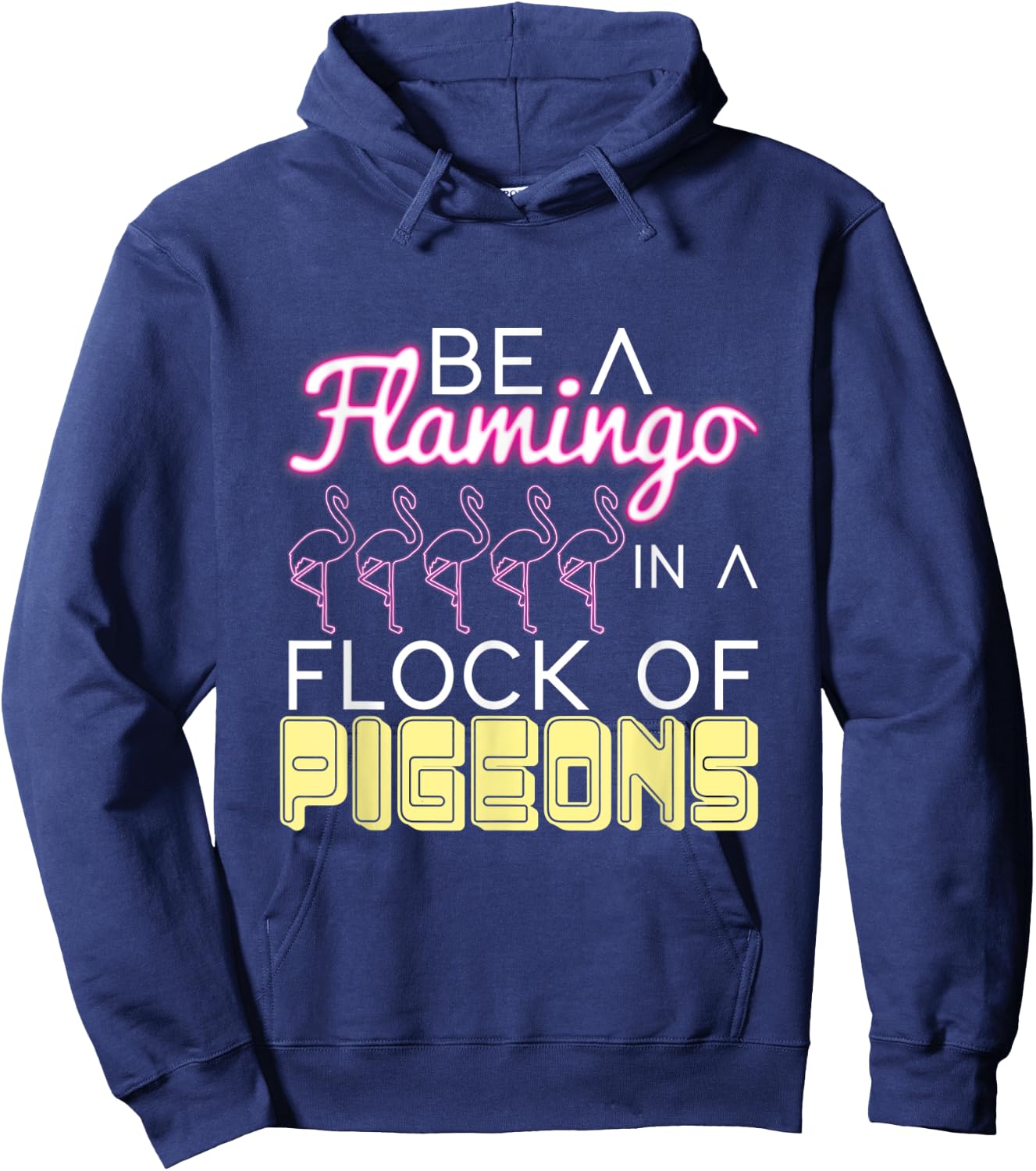 Be A Flamingo In A Flock Of Pigeons Flamingo Hoodie - Hoodie | Navy