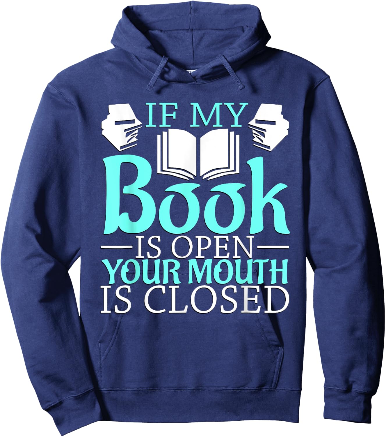 If my Book is Open, your Mouth is Closed Hoodie - Hoodie | Navy