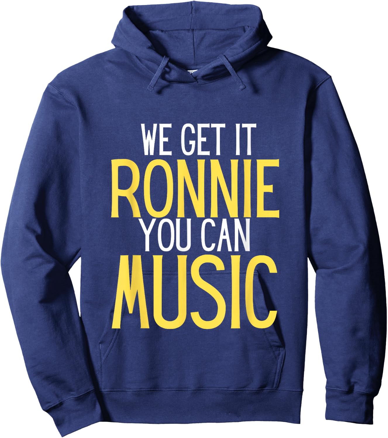We Get It Ronnie You Can Music humor Hoodie - Hoodie | Navy