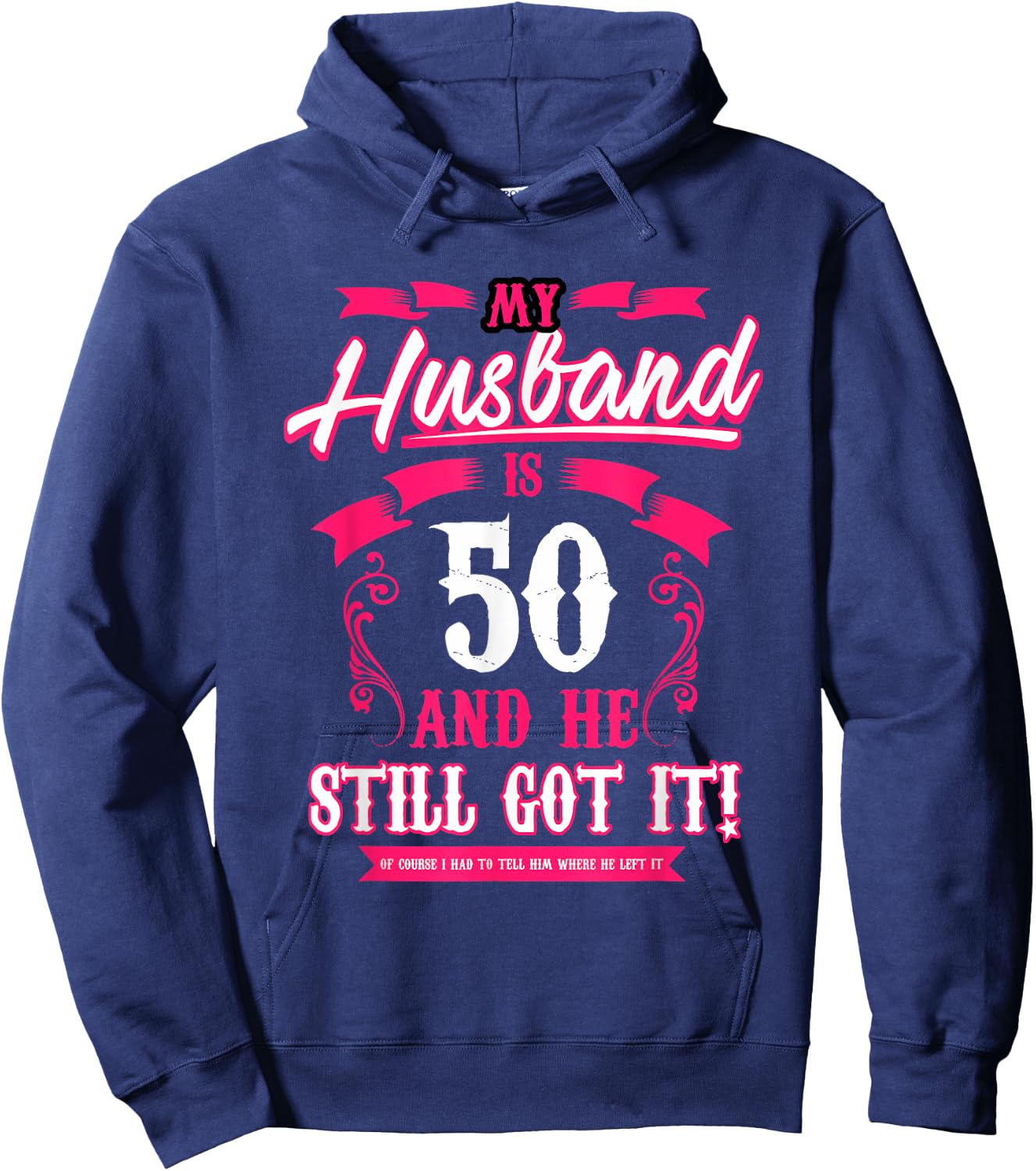 My Husband is 50 and he still got it funny Hoodie - Hoodie | Navy