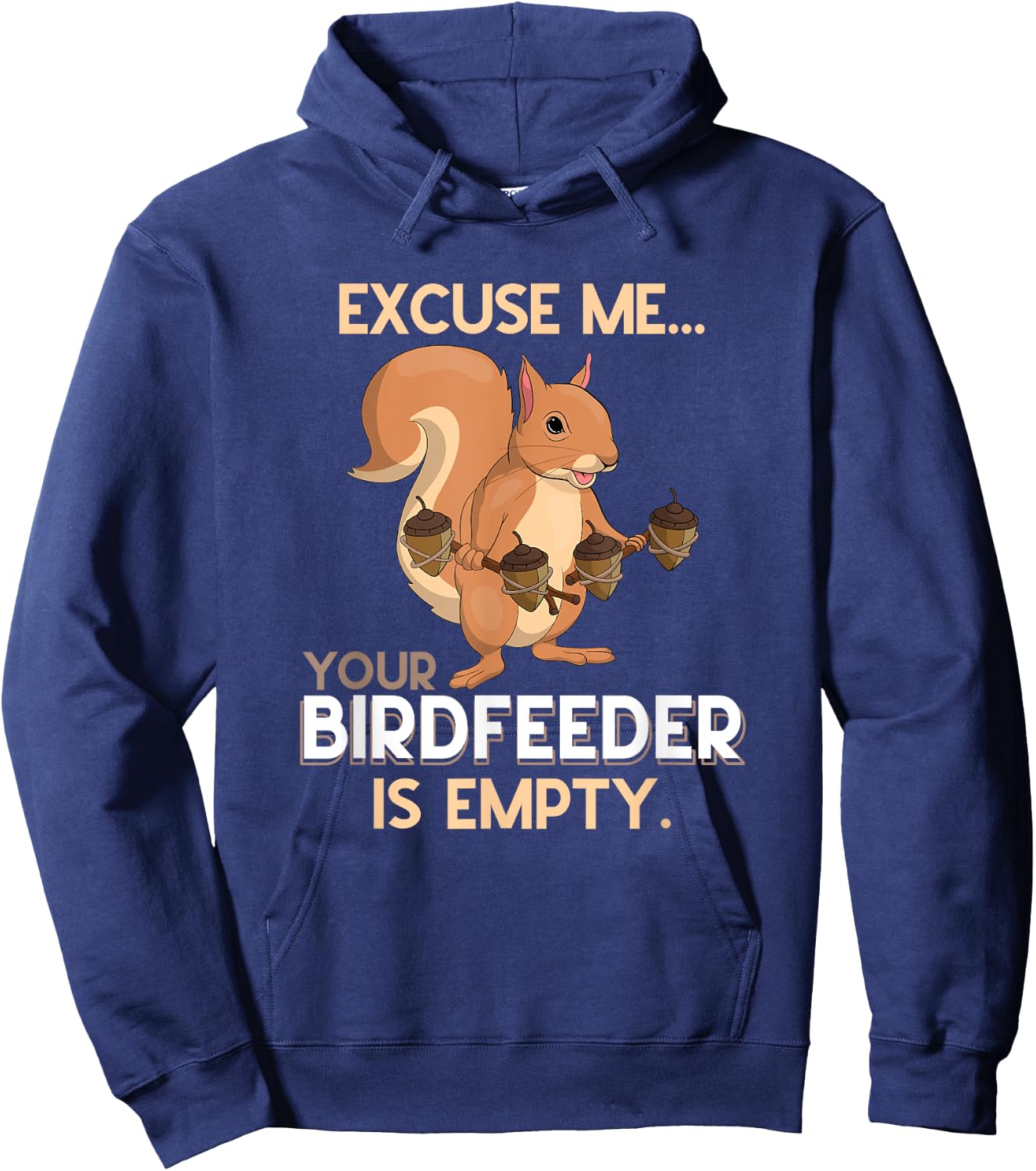 Excuse Me Your Birdfeeder Is Empty Squirrel Hoodie - Hoodie | Navy