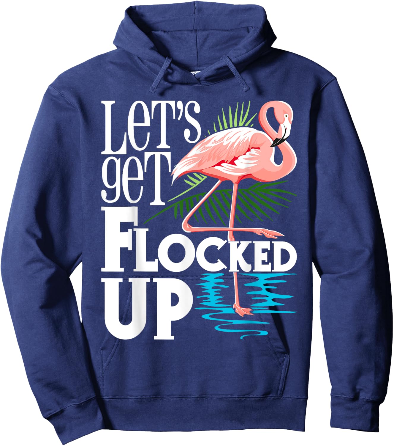 Let's Get Flocked Up - Funny Flamingo Lover Hoodie - Hoodie | Navy