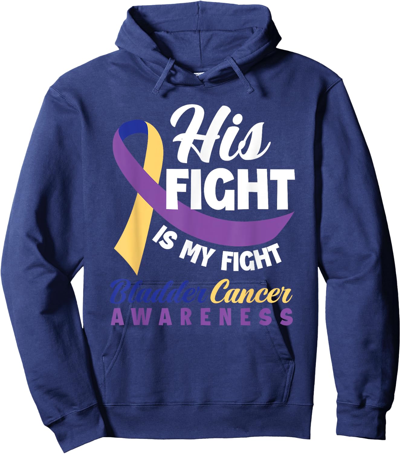 His Fight Is My Fight Bladder Cancer Awareness Hoodie - Hoodie | Navy