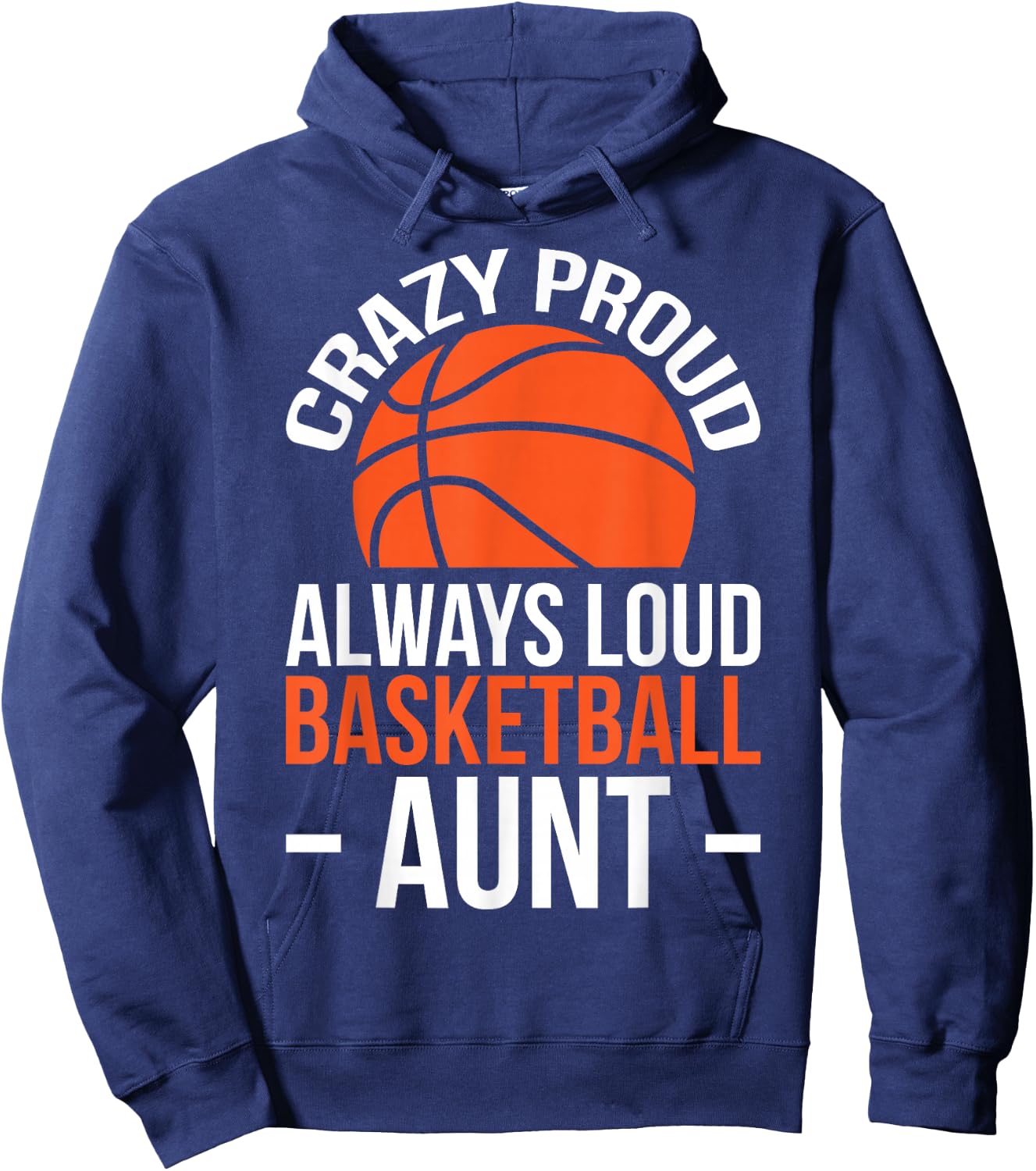 Crazy Proud Always Loud Basketball Aunt Hoodie - Hoodie | Navy