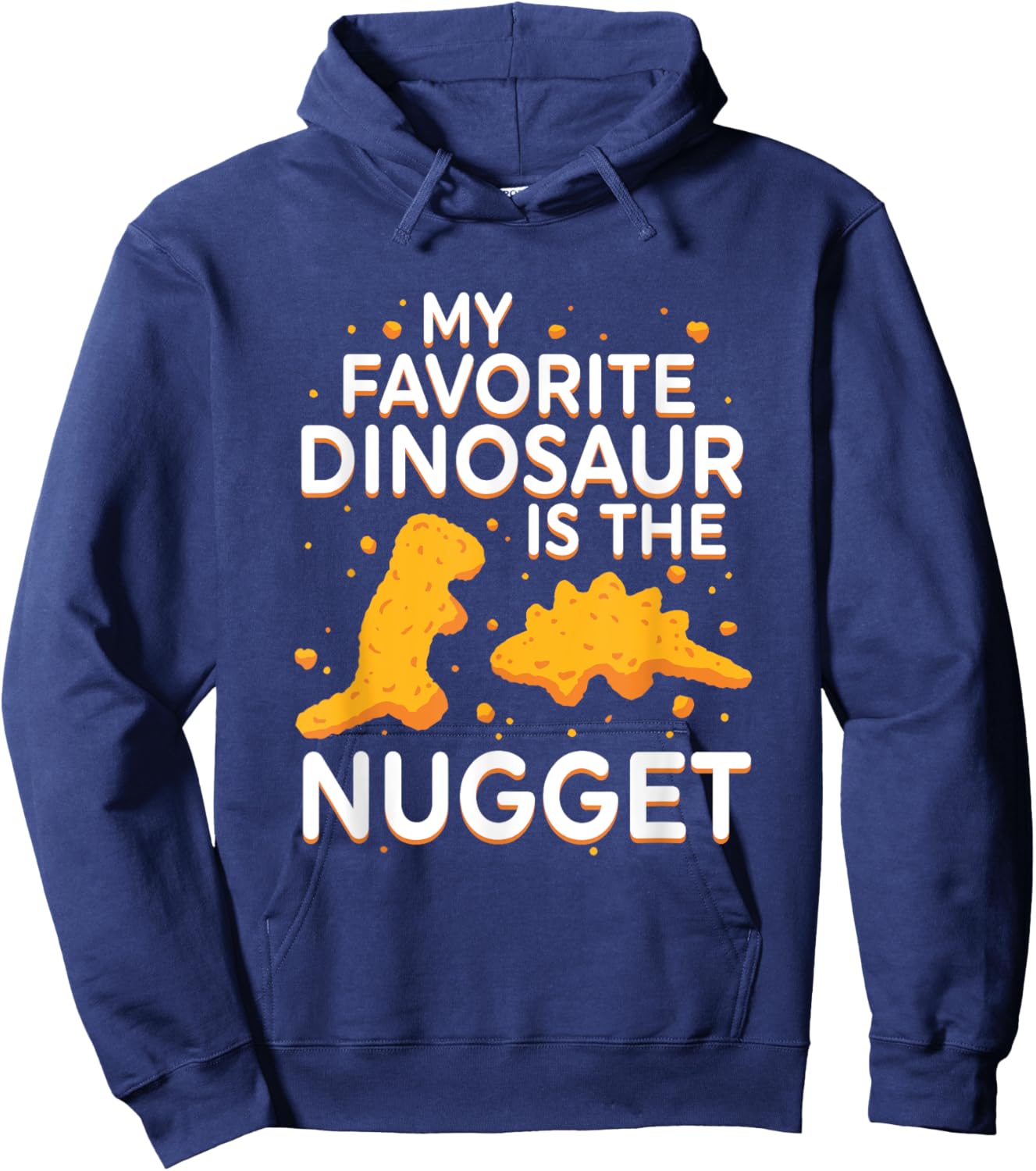 My Favorite Dinosaur Is The Nugget Quote Hoodie - Hoodie | Navy