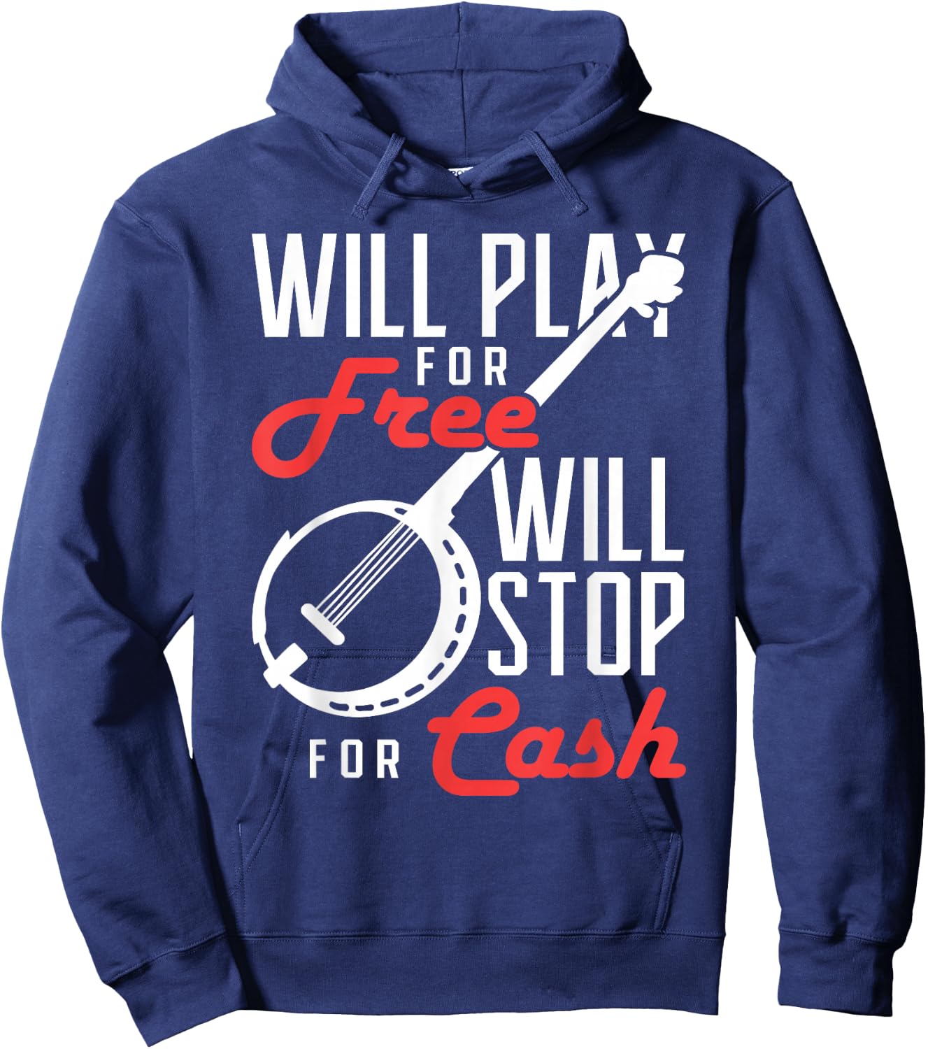 Will Play for Free Will Stop for Cash Banjo Hoodie - Hoodie | Navy