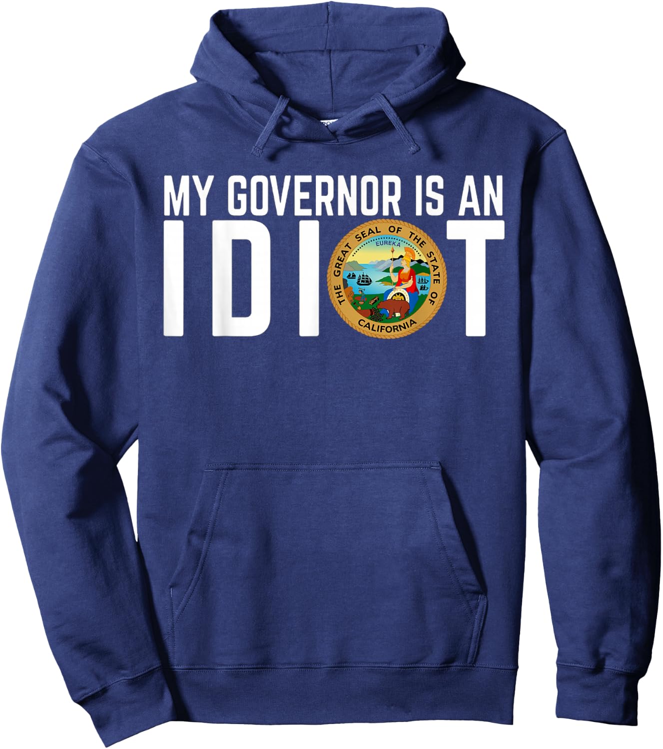 My Governor Is An Idiot California Hoodie - Hoodie | Navy