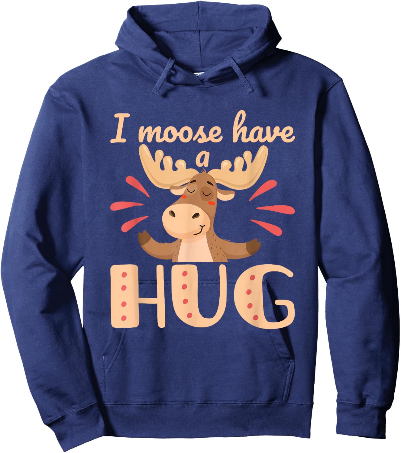 I Moose Have a Hug Funny Wildlife Animal Pun Hoodie - Hoodie | Navy