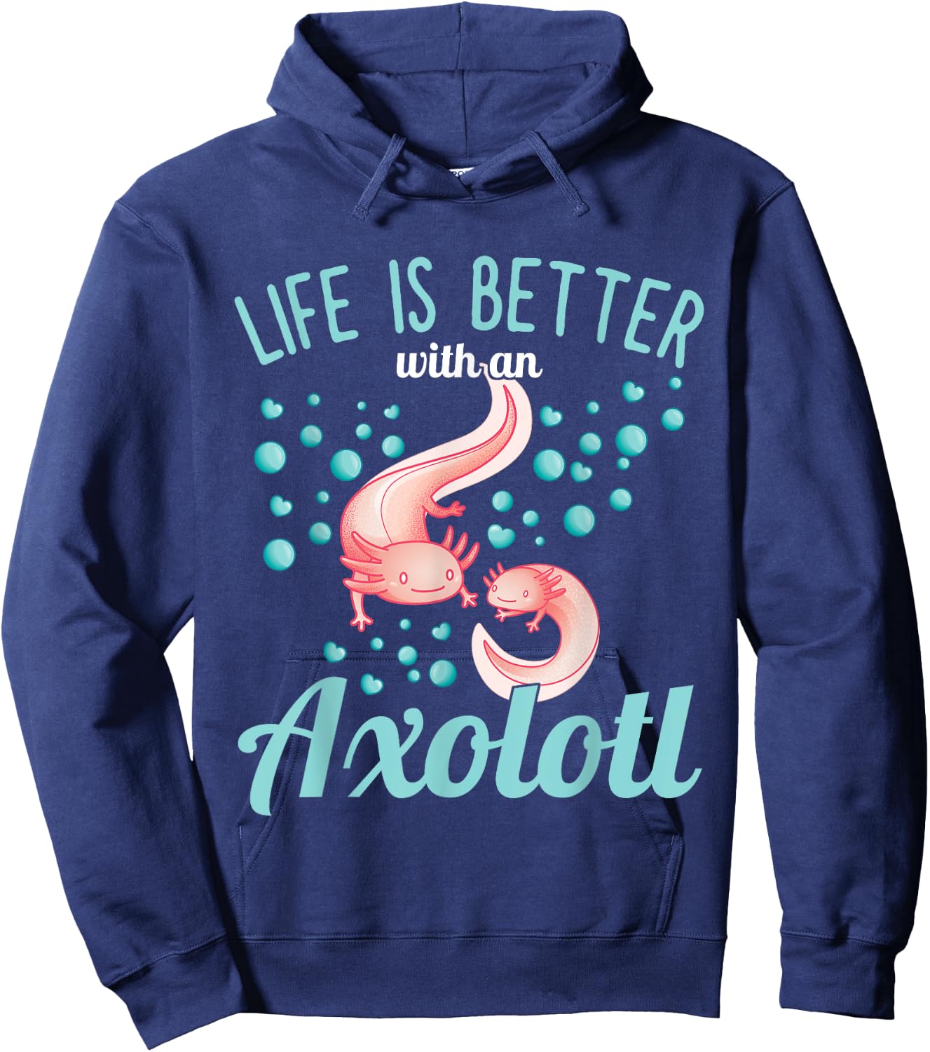 Axolotl - Life is better with an Axolotl Hoodie - Hoodie | Navy