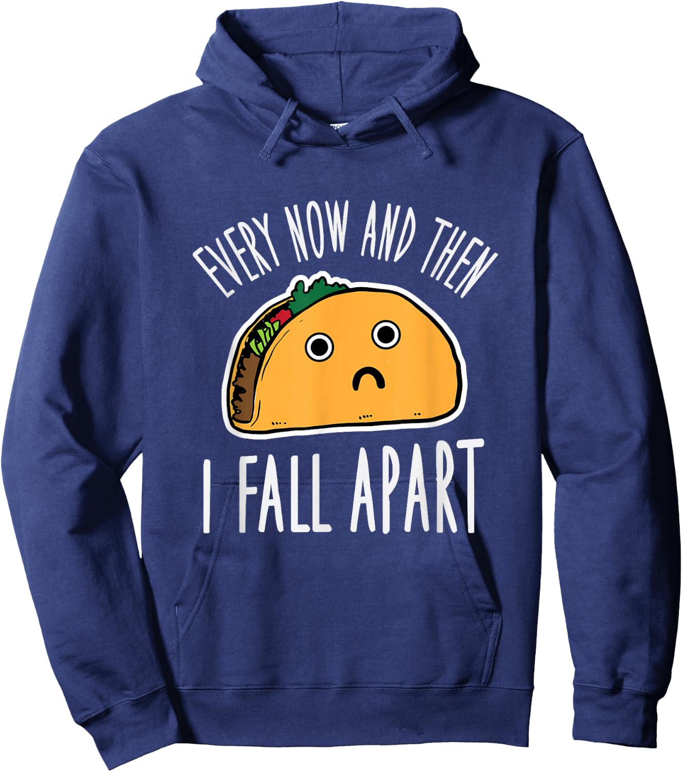 Funny Every Now And Then I Fall Apart Taco Hoodie - Hoodie | Navy