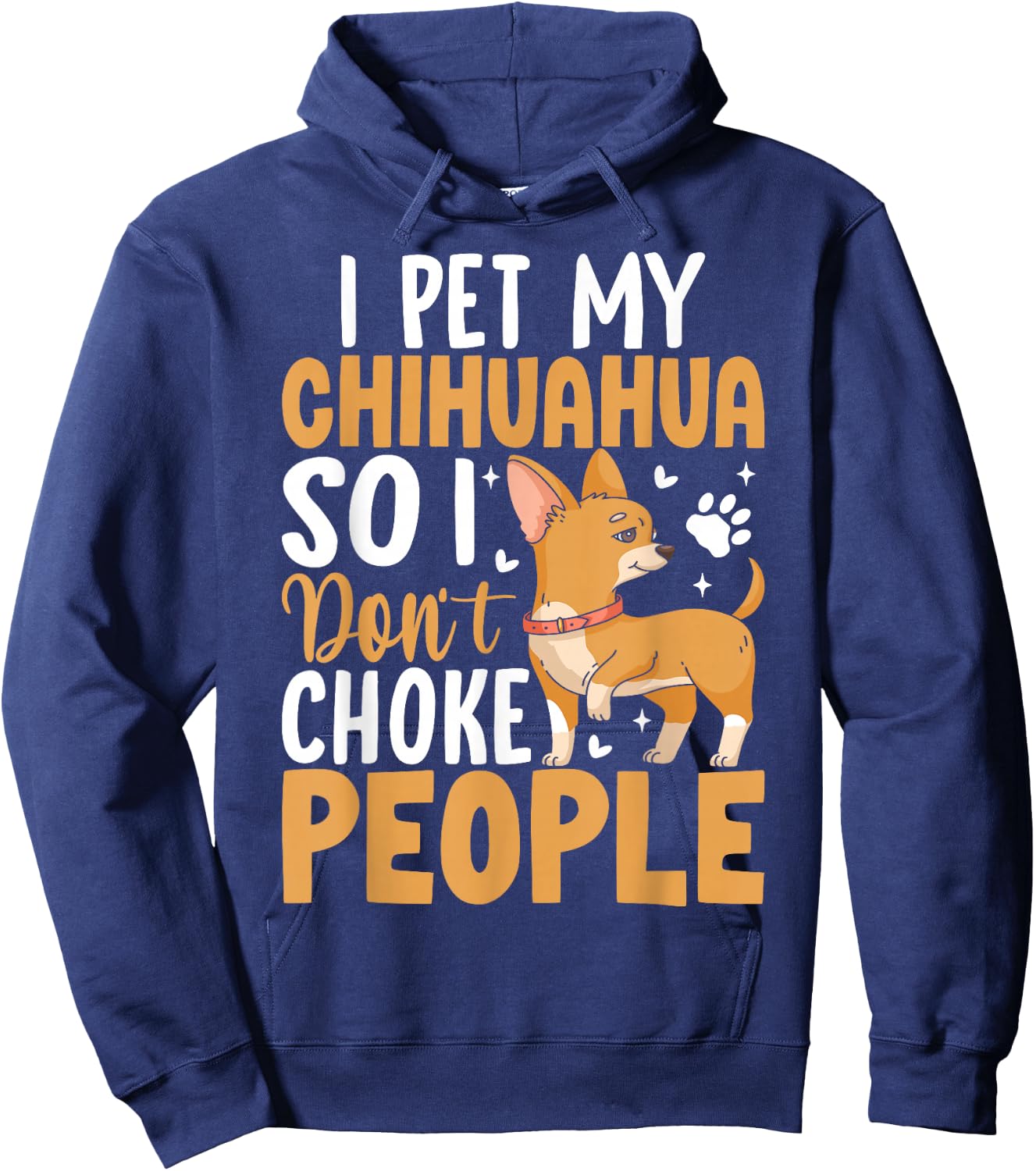 I Pet My Chihuahua So I Dont Choke People Hoodie - Hoodie | Navy