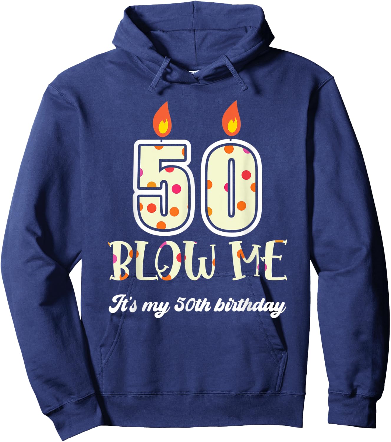 Funny Blow Me Its My 50Th Birthday Candle Blow Hoodie - Hoodie | Navy