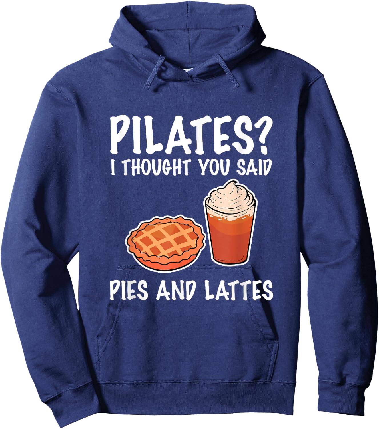 Funny Pilates I Thought You Said Pie And Lattes Hoodie - Hoodie | Navy