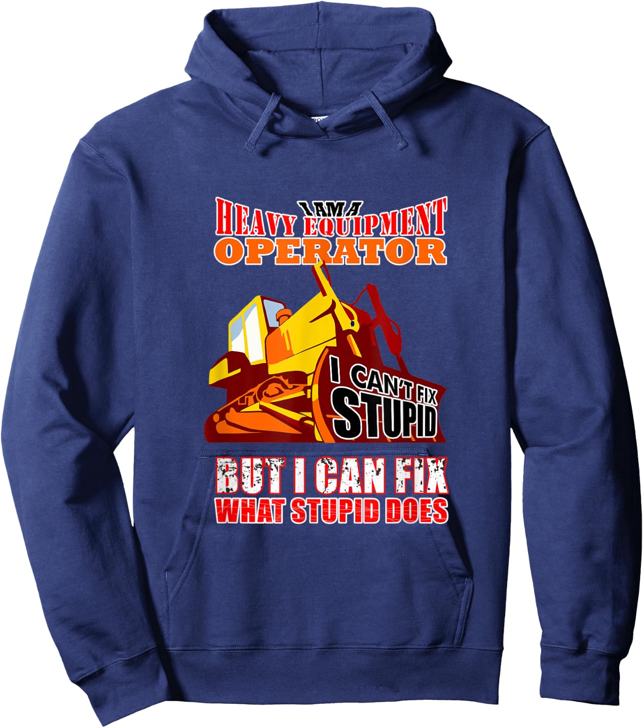 Heavy Equipment Operator Can Fix Stupid Does Hoodie - Hoodie | Navy