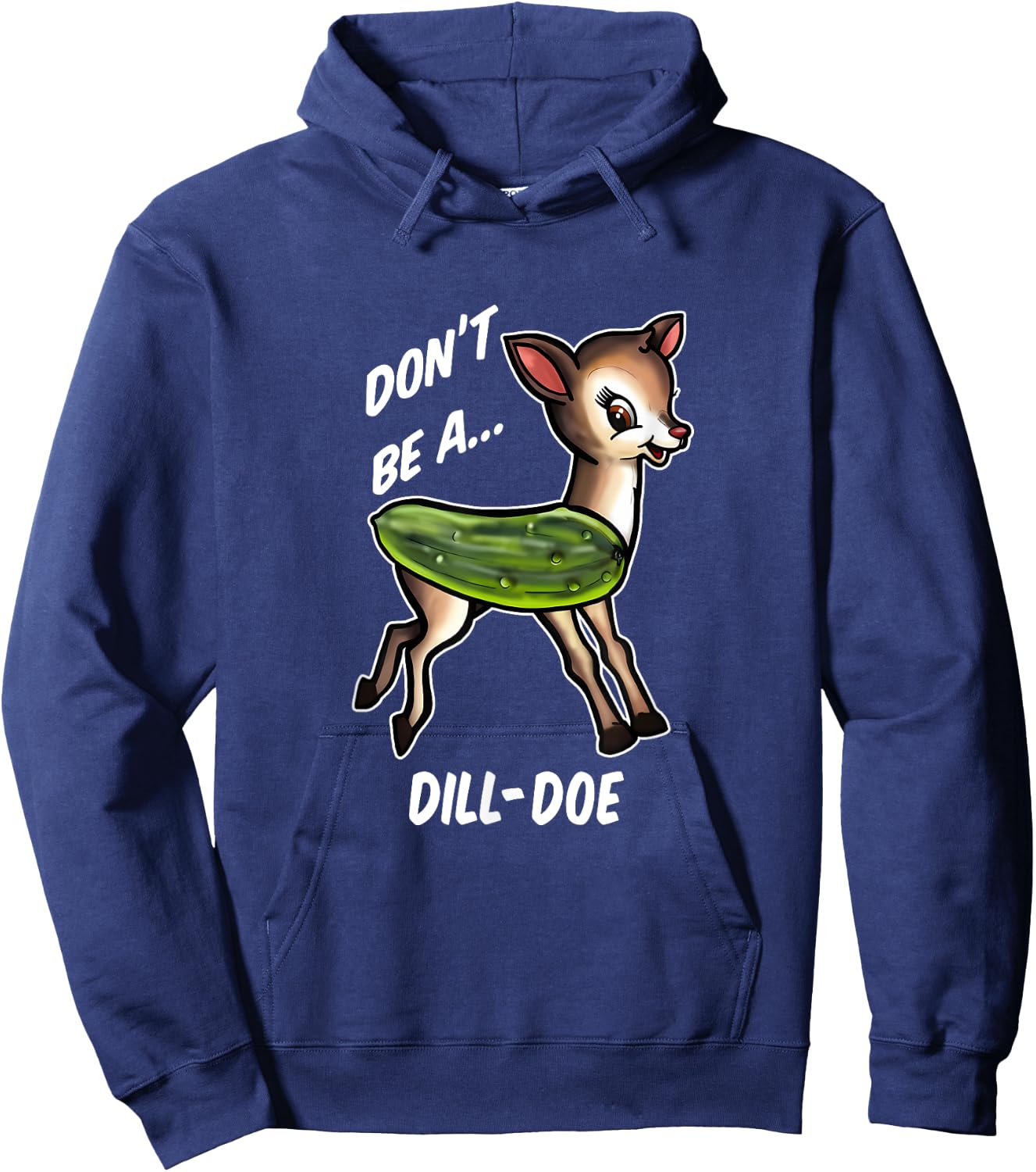 Don’t Be A Dill Doe Funny Apparel Hoodie - Hoodie | Navy