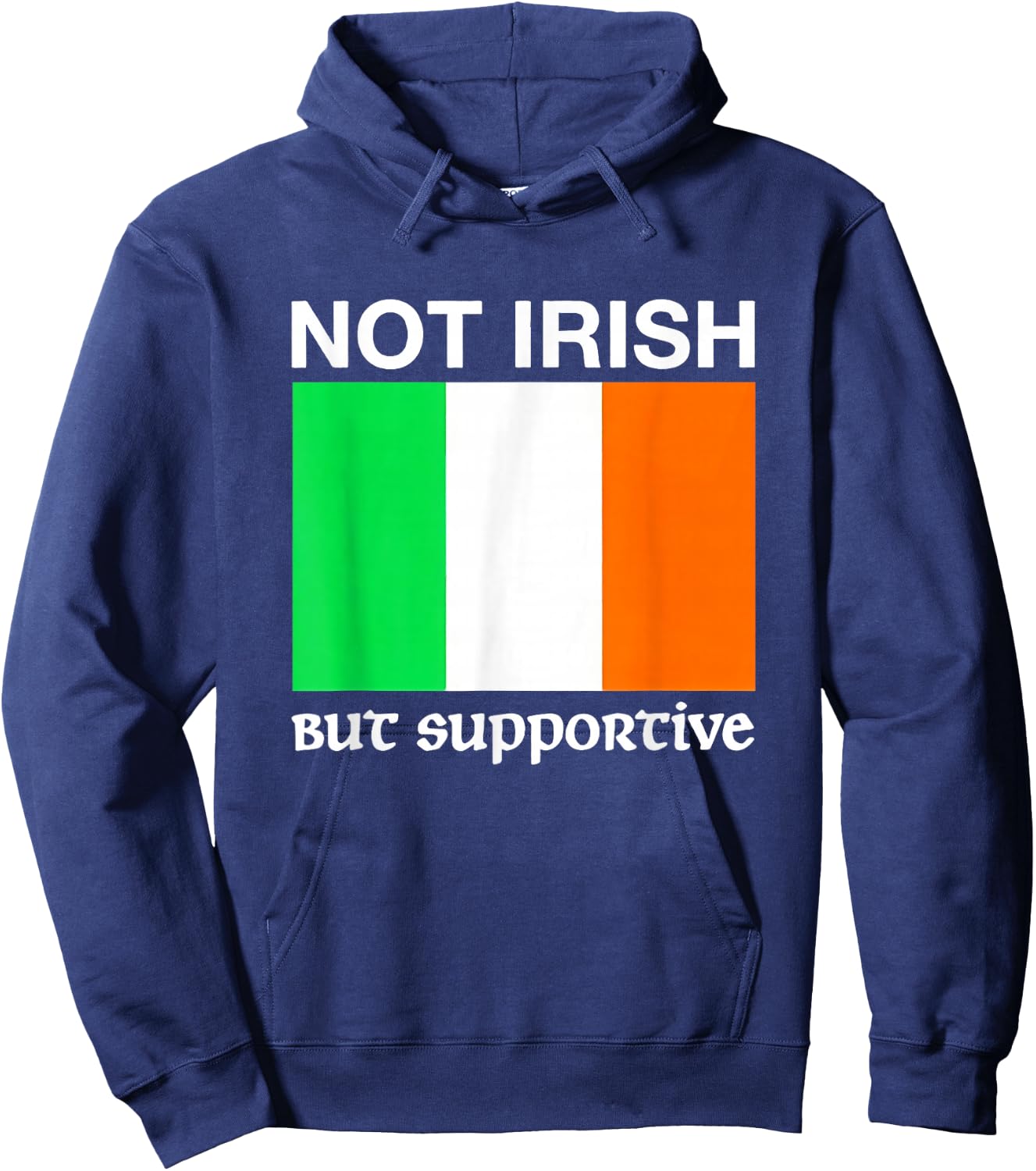 Not Irish But Supportive Ireland Flag Hoodie - Hoodie | Navy