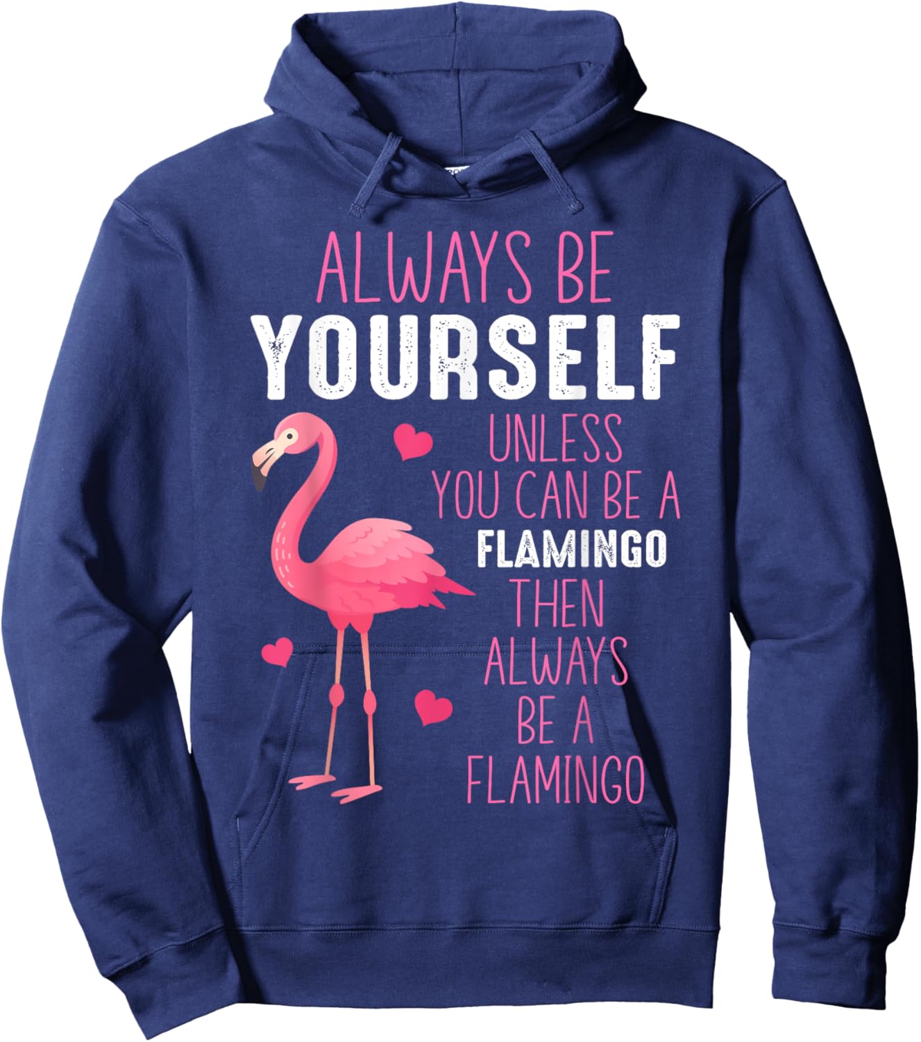 Always Be Yourself Unless You Can Be A Flamingo Hoodie - Hoodie | Navy