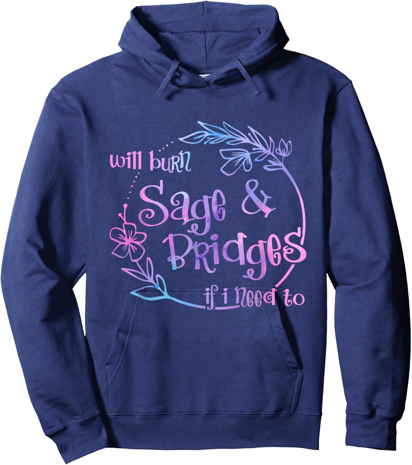 Will Burn Sage And Bridges If I Need To Hoodie - Hoodie | Navy