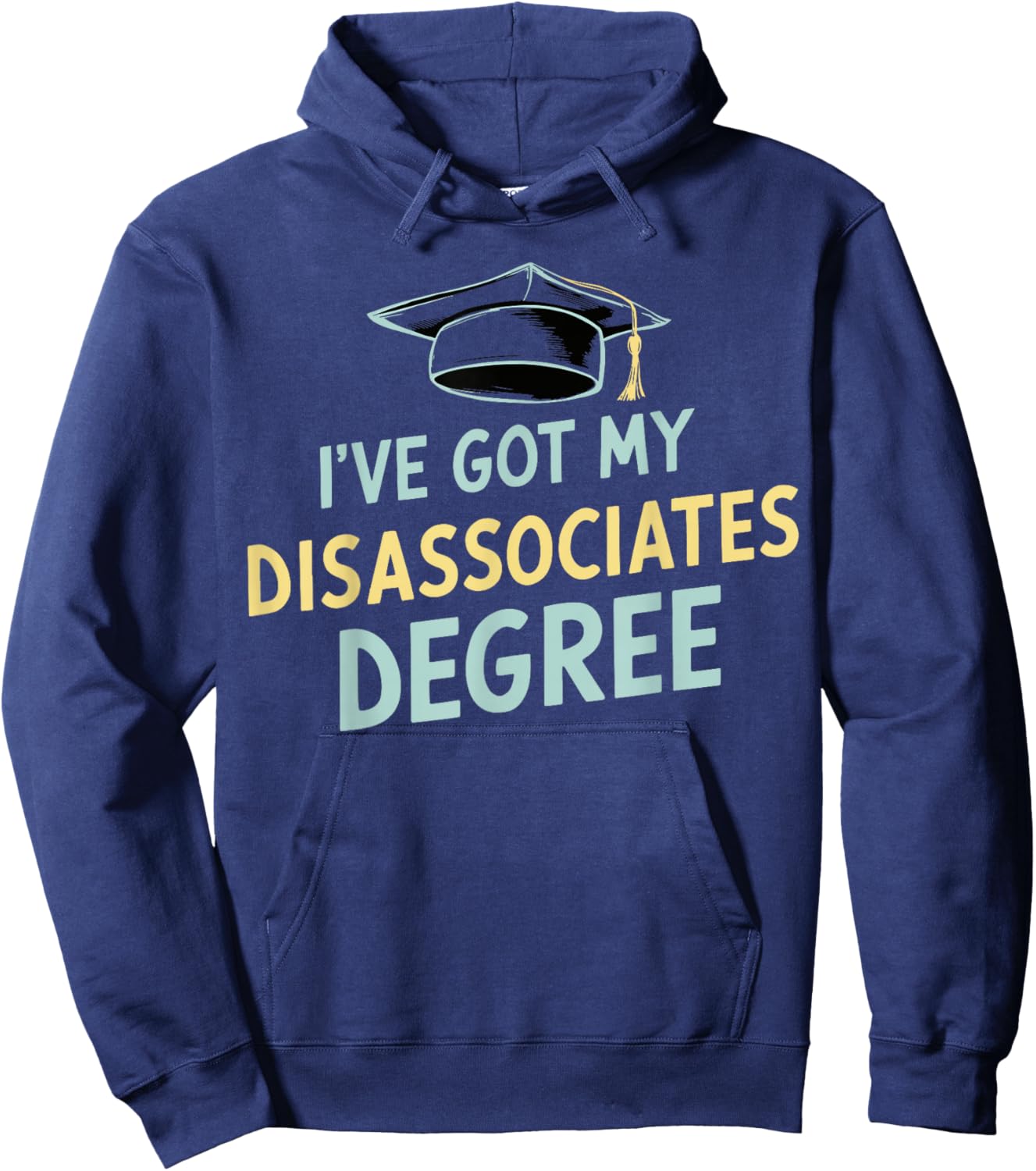 I've Got My Disassociates Degree Hoodie - Hoodie | Navy