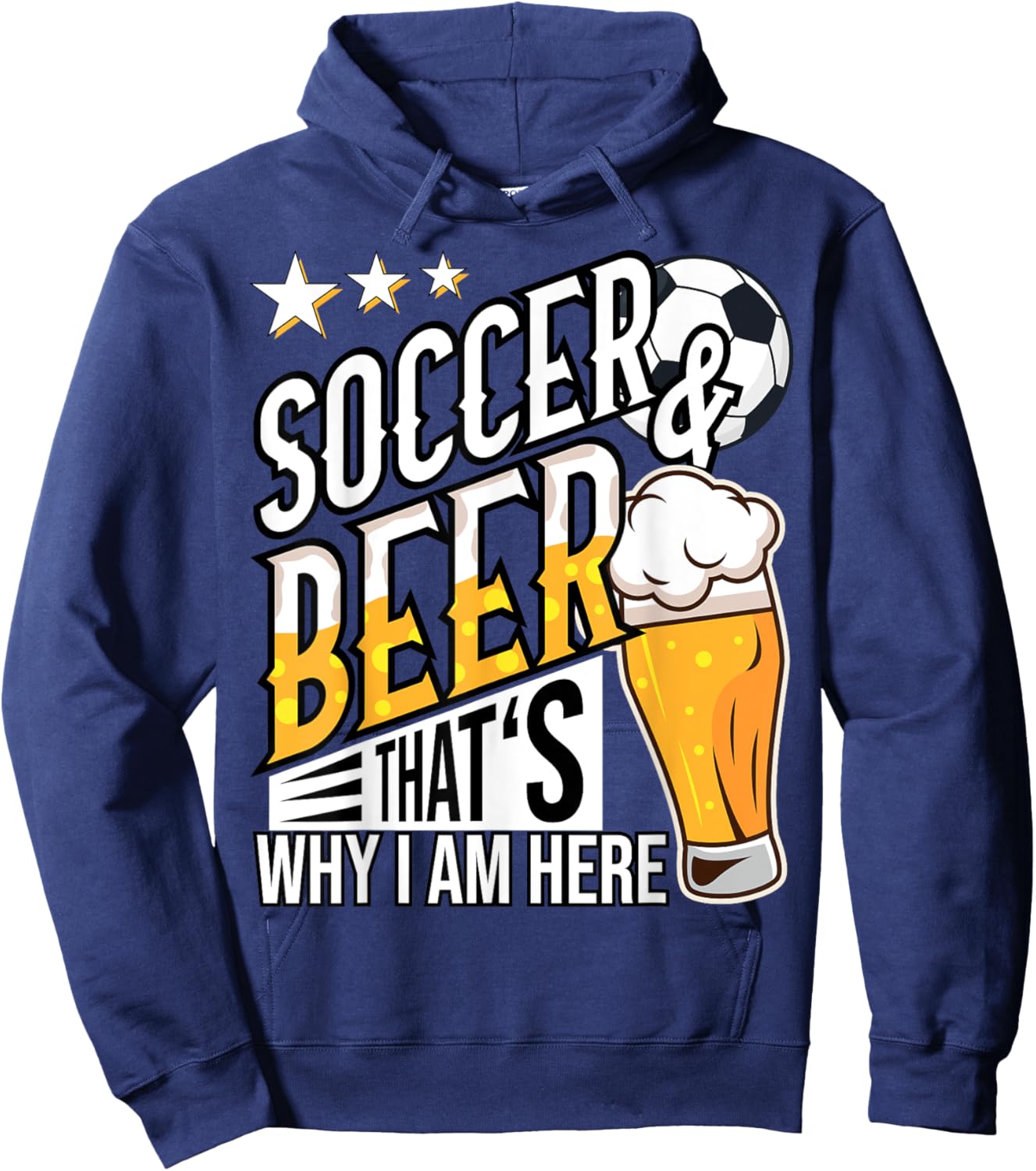 Soccer and Beer That's Why I'm Here Funny Hoodie - Hoodie | Navy