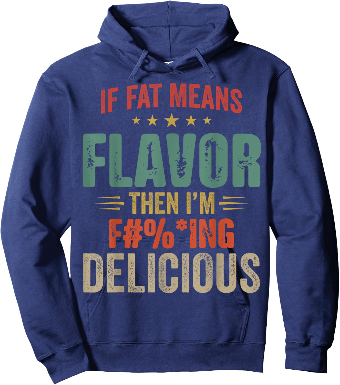 If Fat Means Flavor Then I'm Fucking Delicious Hoodie - Hoodie | Navy